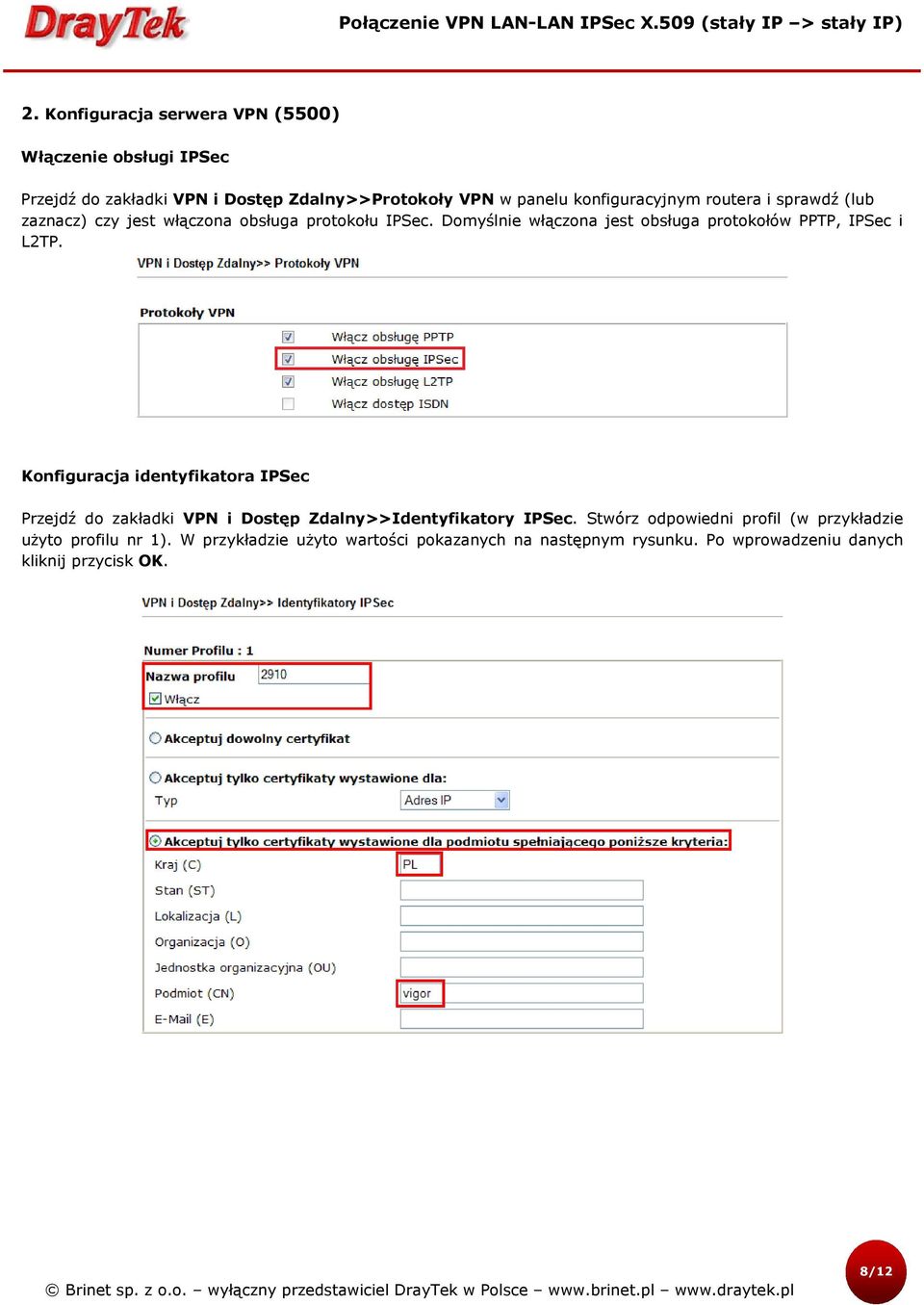 Domyślnie włączona jest obsługa protokołów PPTP, IPSec i L2TP.