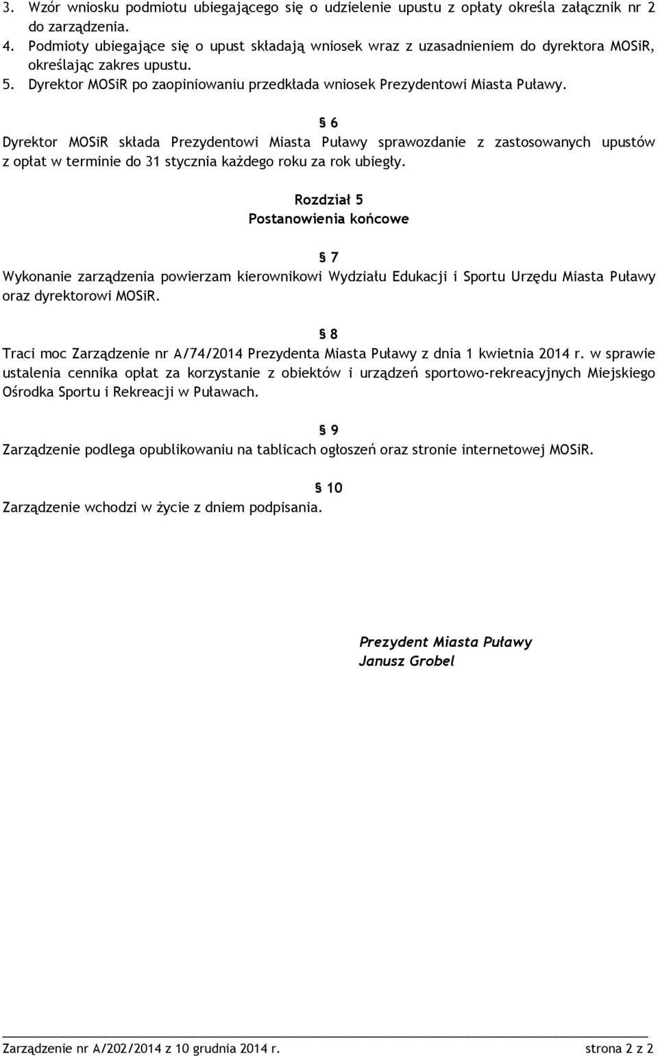 6 Dyrektor MOSiR składa Prezydentowi Miasta Puławy sprawozdanie z zastosowanych upustów z opłat w terminie do 31 stycznia każdego roku za rok ubiegły.