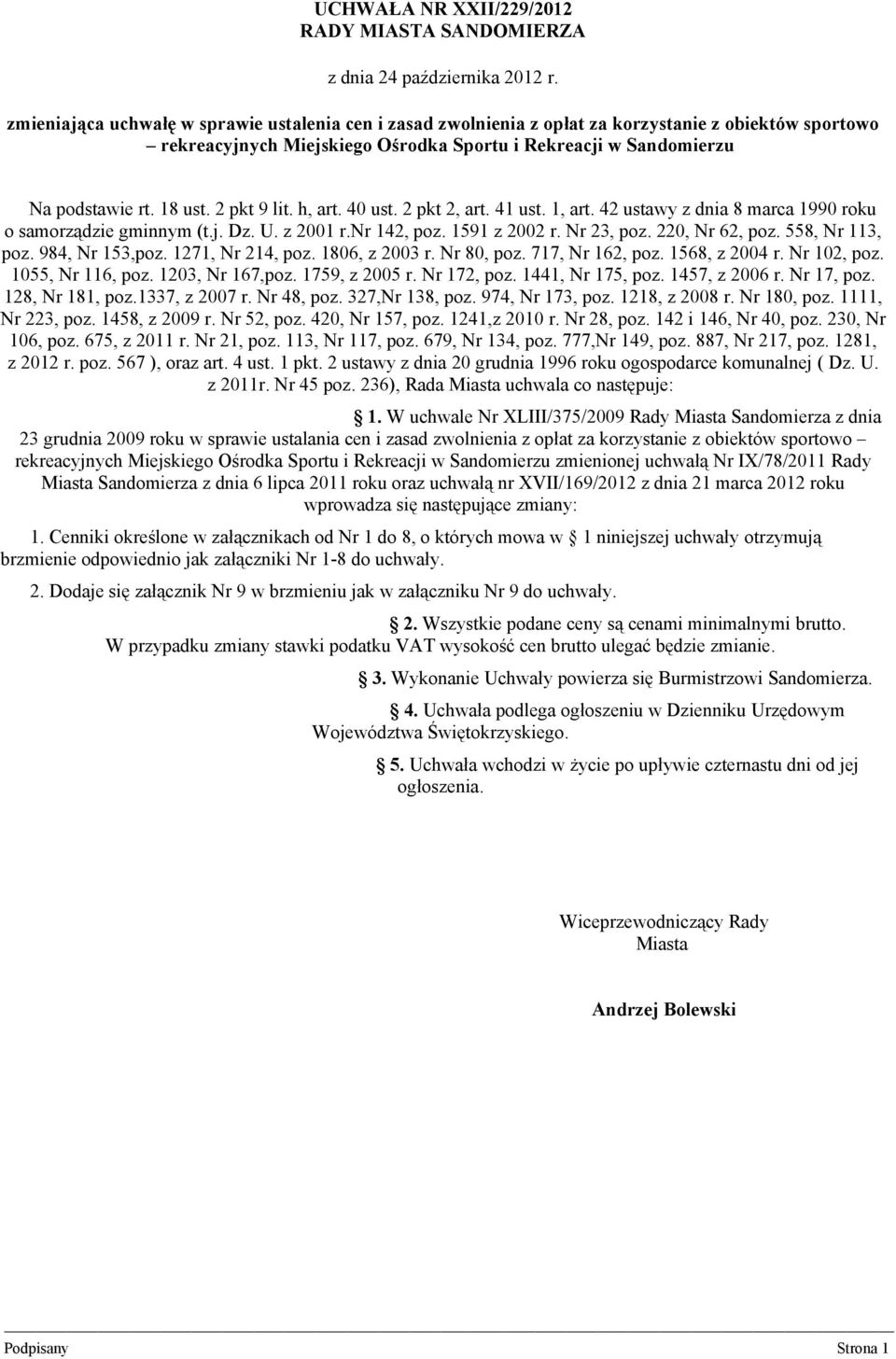 2 pkt 9 lit. h, art. 40 ust. 2 pkt 2, art. 41 ust. 1, art. 42 ustawy z dnia 8 marca 1990 roku o samorządzie gminnym (t.j. Dz. U. z 2001 r.nr 142, poz. 1591 z 2002 r. Nr 23, poz. 220, Nr 62, poz.