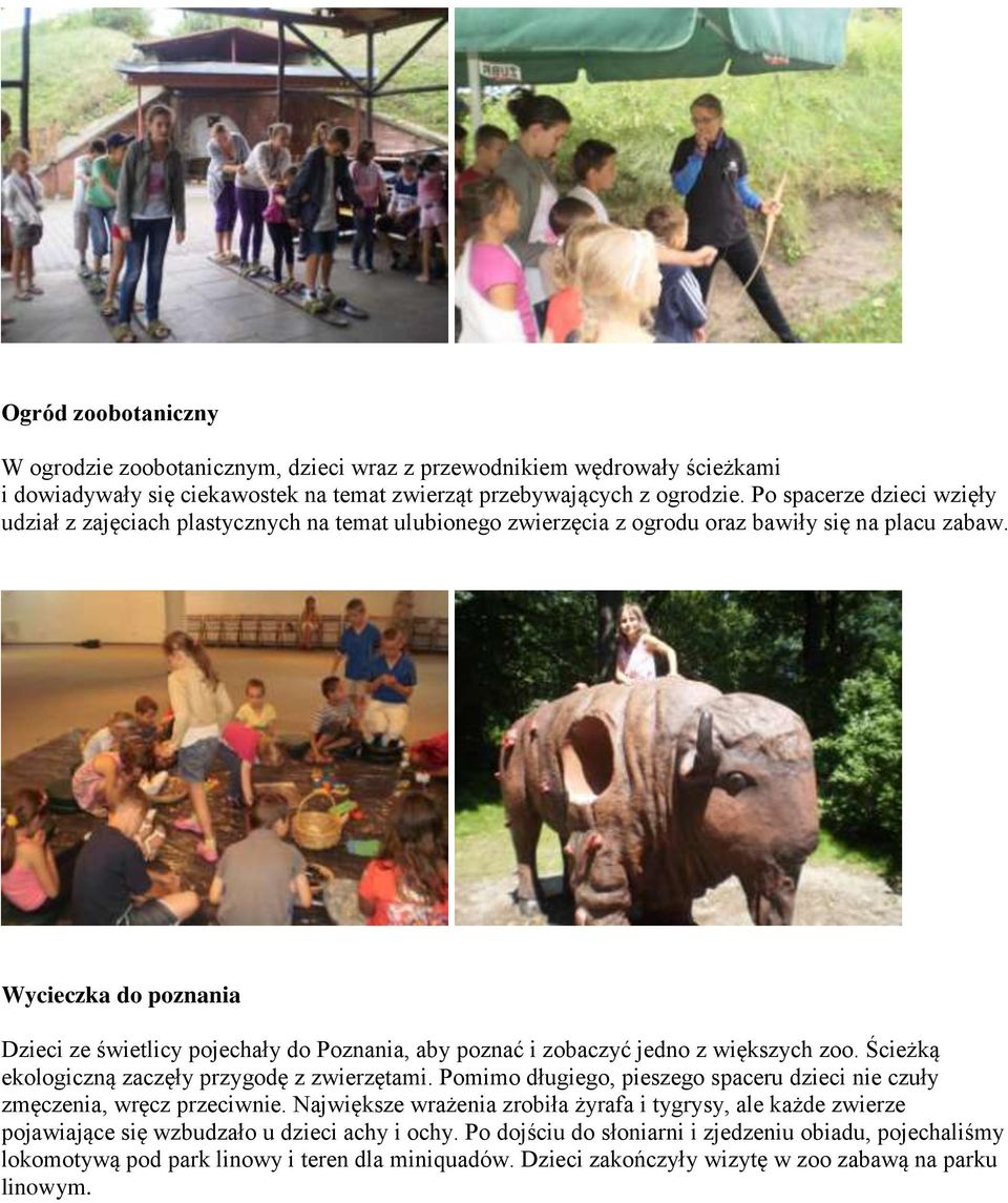 Wycieczka do poznania Dzieci ze świetlicy pojechały do Poznania, aby poznać i zobaczyć jedno z większych zoo. Ścieżką ekologiczną zaczęły przygodę z zwierzętami.
