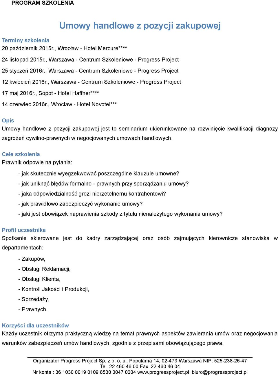 , Wrocław - Hotel Novotel*** Opis Umowy handlowe z pozycji zakupowej jest to seminarium ukierunkowane na rozwinięcie kwalifikacji diagnozy zagrożeń cywilno-prawnych w negocjowanych umowach handlowych.