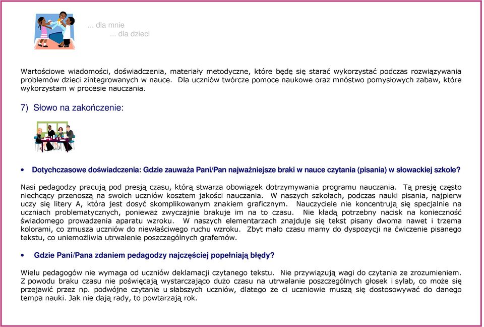 7) Słowo na zakończenie: Dotychczasowe doświadczenia: Gdzie zauważa Pani/Pan najważniejsze braki w nauce czytania (pisania) w słowackiej szkole?