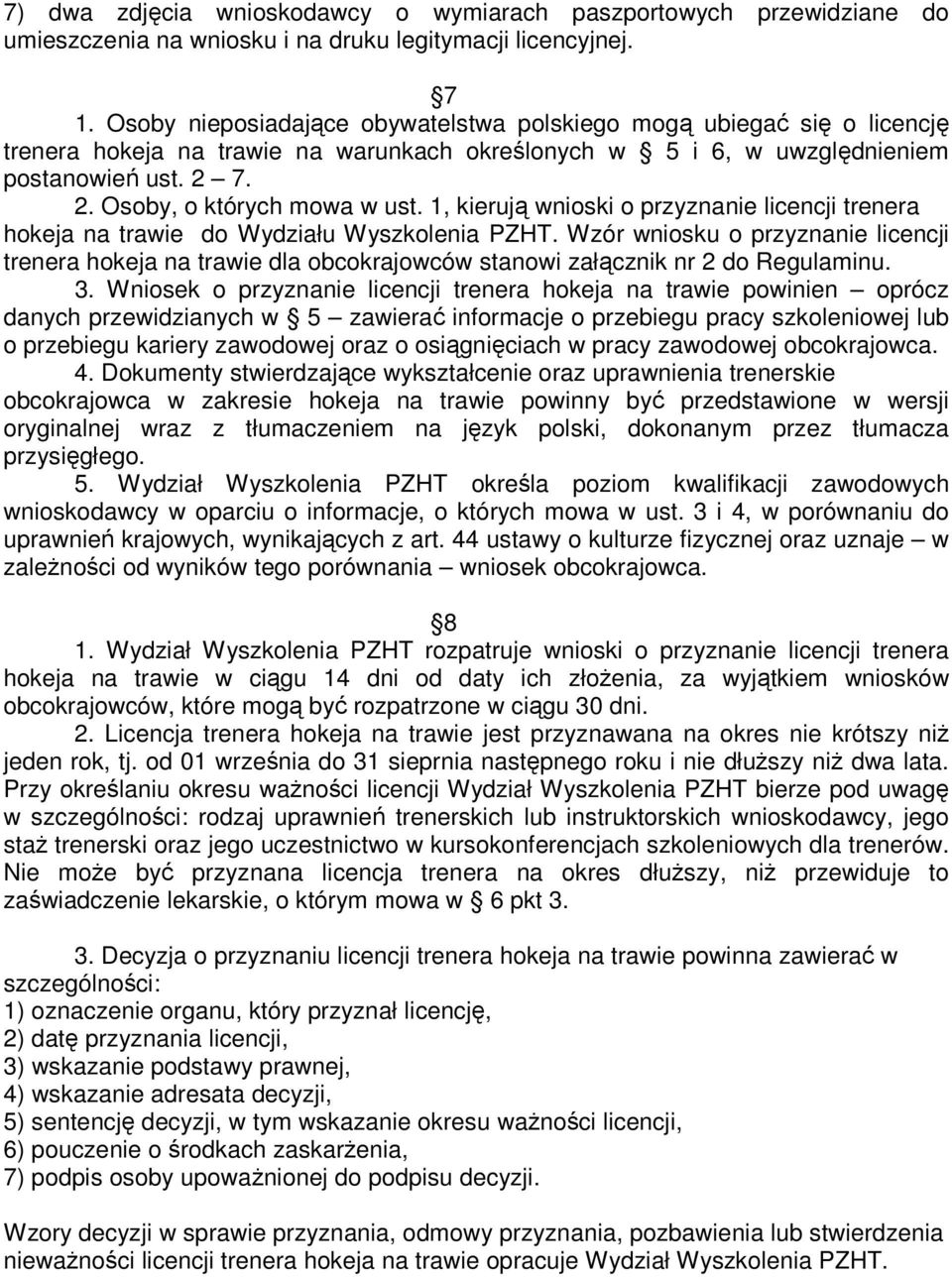 1, kierują wnioski o przyznanie licencji trenera hokeja na trawie do Wydziału Wyszkolenia PZHT.