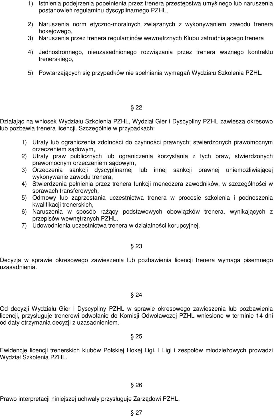 trenerskiego, 5) Powtarzających się przypadków nie spełniania wymagań Wydziału Szkolenia PZHL.