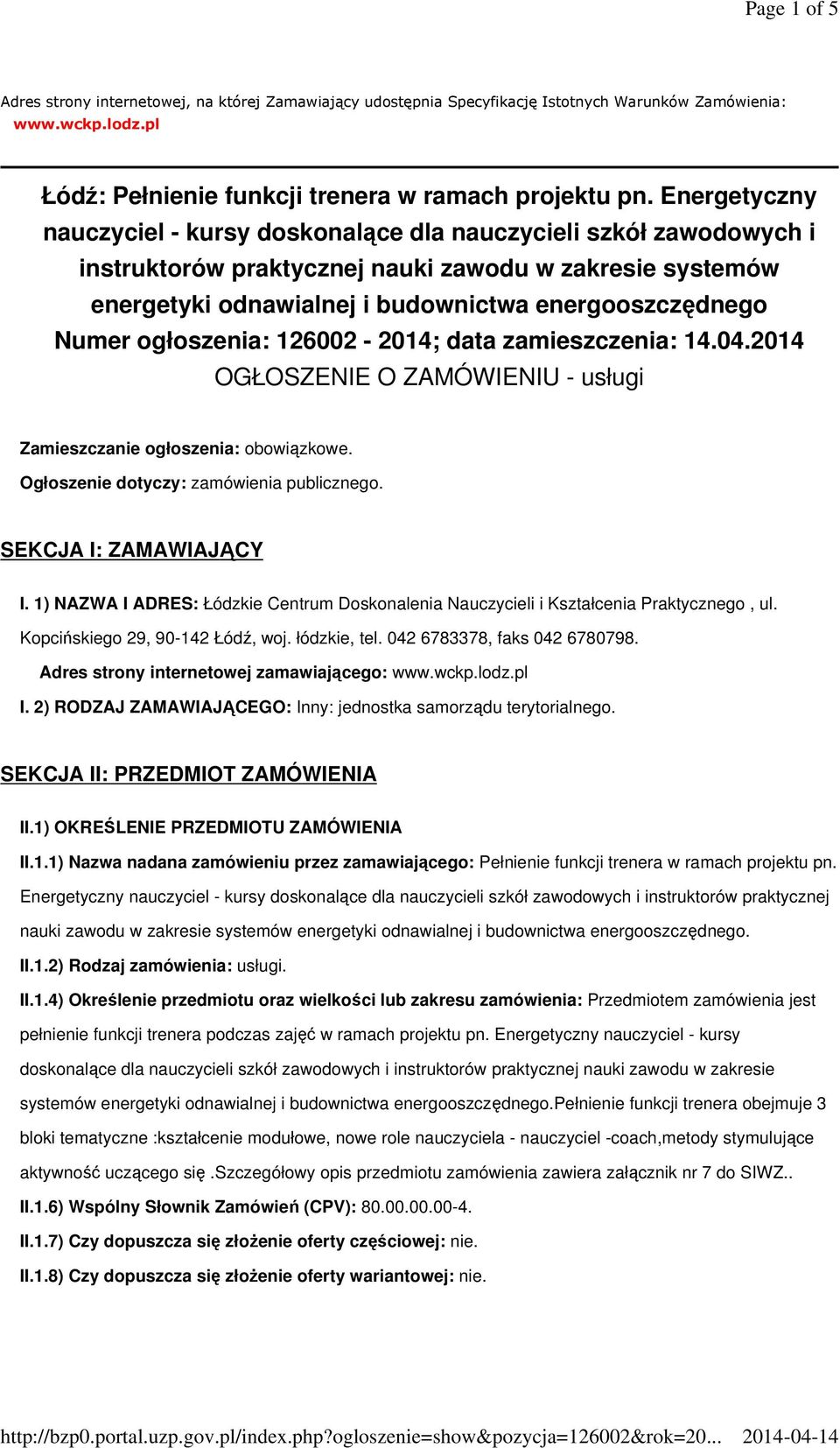 ogłoszenia: 126002-2014; data zamieszczenia: 14.04.2014 OGŁOSZENIE O ZAMÓWIENIU - usługi Zamieszczanie ogłoszenia: obowiązkowe. Ogłoszenie dotyczy: zamówienia publicznego. SEKCJA I: ZAMAWIAJĄCY I.