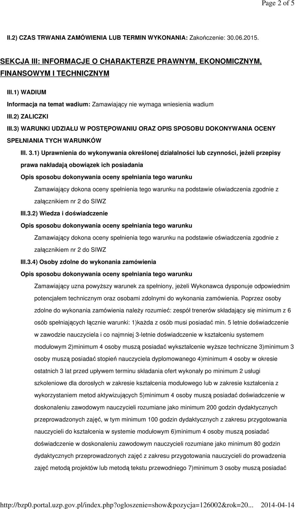 3.1) Uprawnienia do wykonywania określonej działalności lub czynności, jeŝeli przepisy prawa nakładają obowiązek ich posiadania III.3.2) Wiedza i doświadczenie III.3.4) Osoby zdolne do wykonania zamówienia Zamawiający uzna powyŝszy warunek za spełniony, jeŝeli Wykonawca dysponuje odpowiednim potencjałem technicznym oraz osobami zdolnymi do wykonania zamówienia.