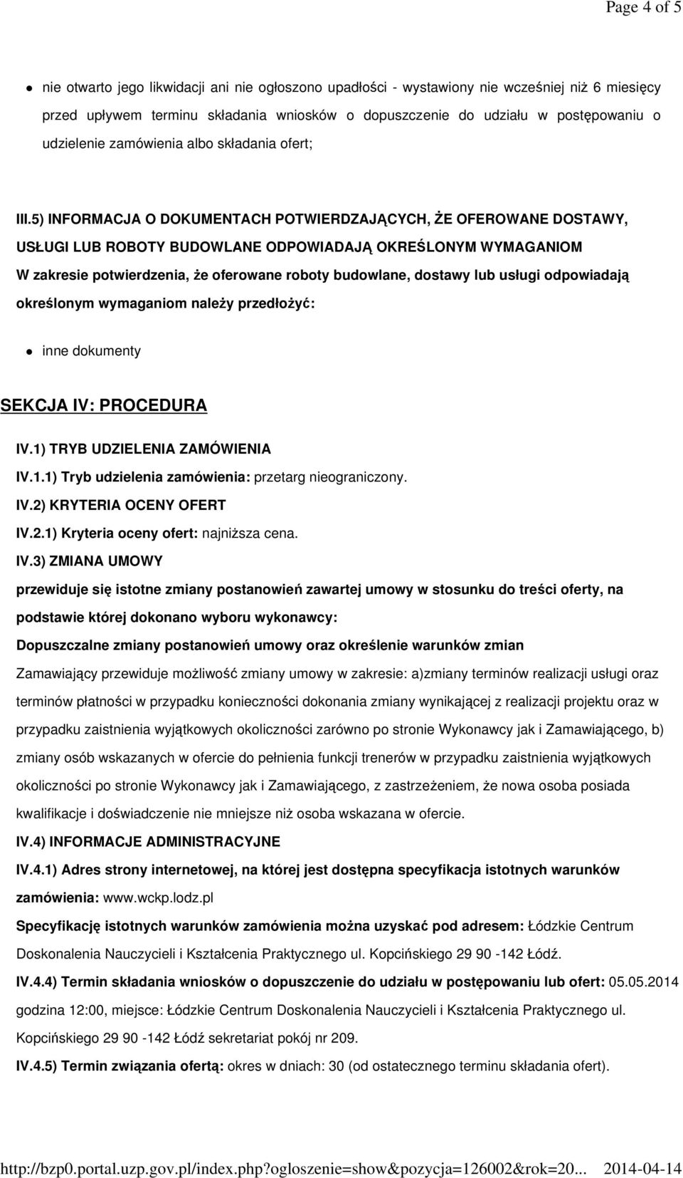 5) INFORMACJA O DOKUMENTACH POTWIERDZAJĄCYCH, śe OFEROWANE DOSTAWY, USŁUGI LUB ROBOTY BUDOWLANE ODPOWIADAJĄ OKREŚLONYM WYMAGANIOM W zakresie potwierdzenia, Ŝe oferowane roboty budowlane, dostawy lub