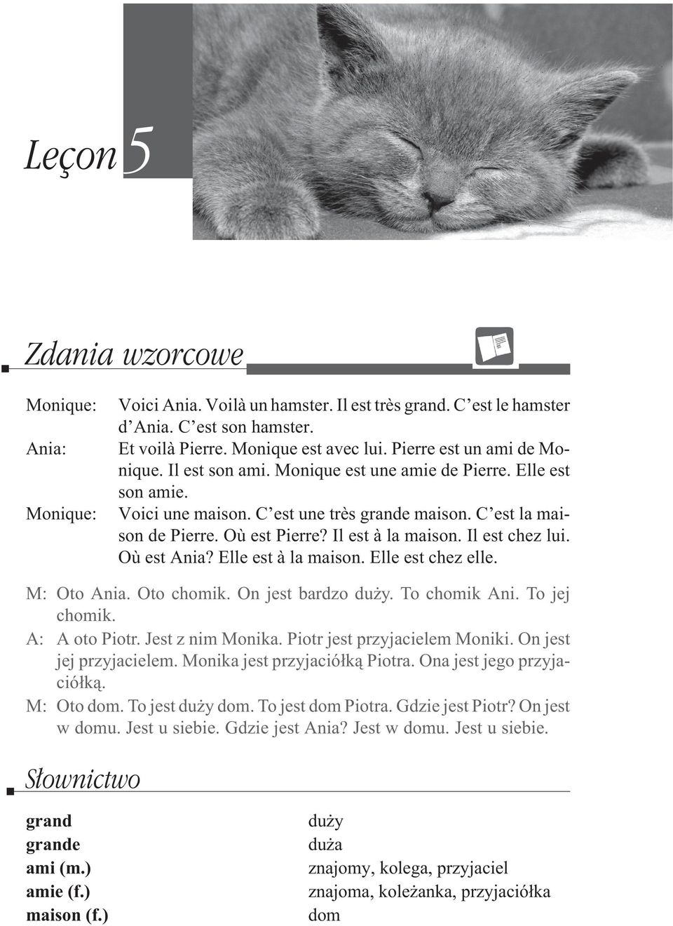 Il est à la maison. Il est chez lui. Où est Ania? Elle est à la maison. Elle est chez elle. M: Oto Ania. Oto chomik. On jest bardzo du y. To chomik Ani. To jej chomik. A: A oto Piotr.