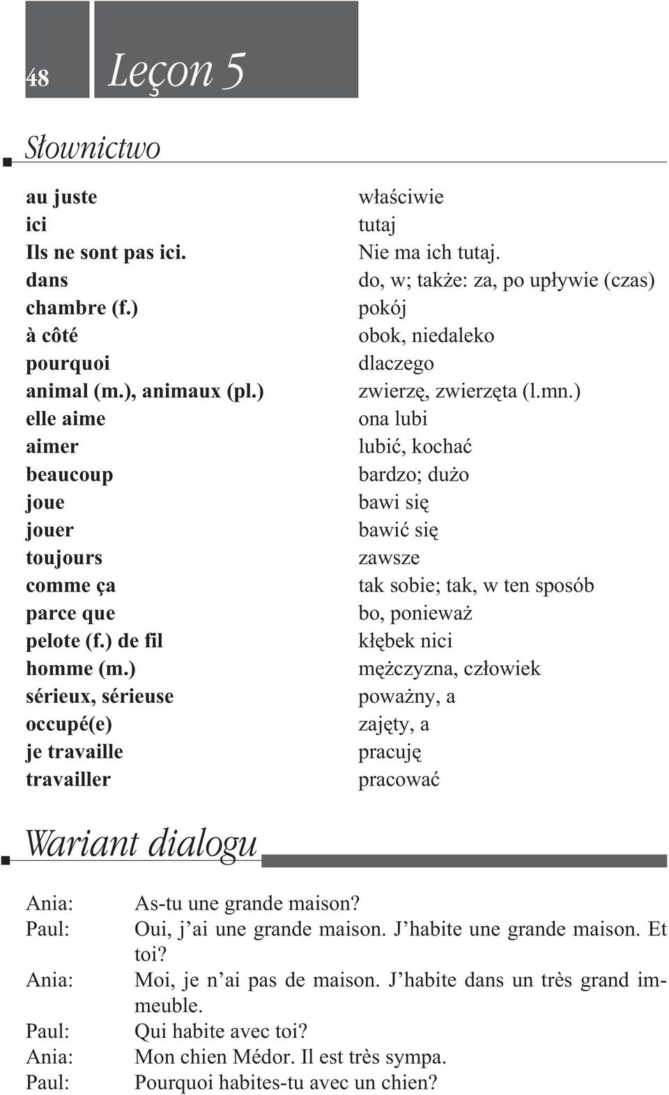 ) ona lubi lubiæ, kochaæ bardzo; du o bawi siê bawiæ siê zawsze tak sobie; tak, w ten sposób bo, poniewa k³êbek nici mê czyzna, cz³owiek powa ny, a zajêty, a pracujê pracowaæ Wariant dialogu Paul:
