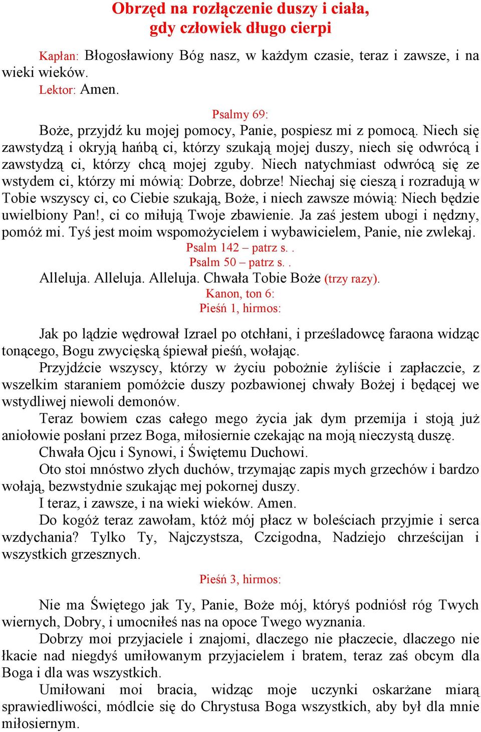 Niech natychmiast odwrócą się ze wstydem ci, którzy mi mówią: Dobrze, dobrze!