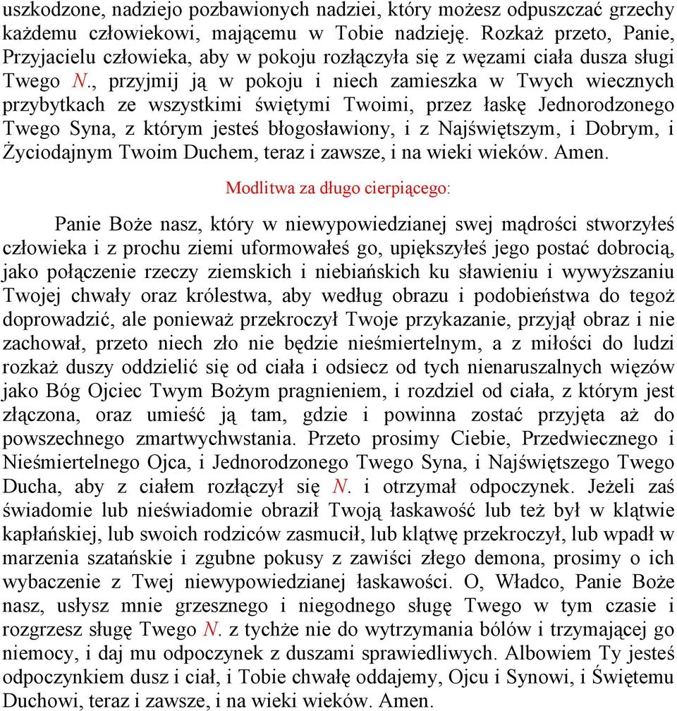 , przyjmij ją w pokoju i niech zamieszka w Twych wiecznych przybytkach ze wszystkimi świętymi Twoimi, przez łaskę Jednorodzonego Twego Syna, z którym jesteś błogosławiony, i z Najświętszym, i Dobrym,