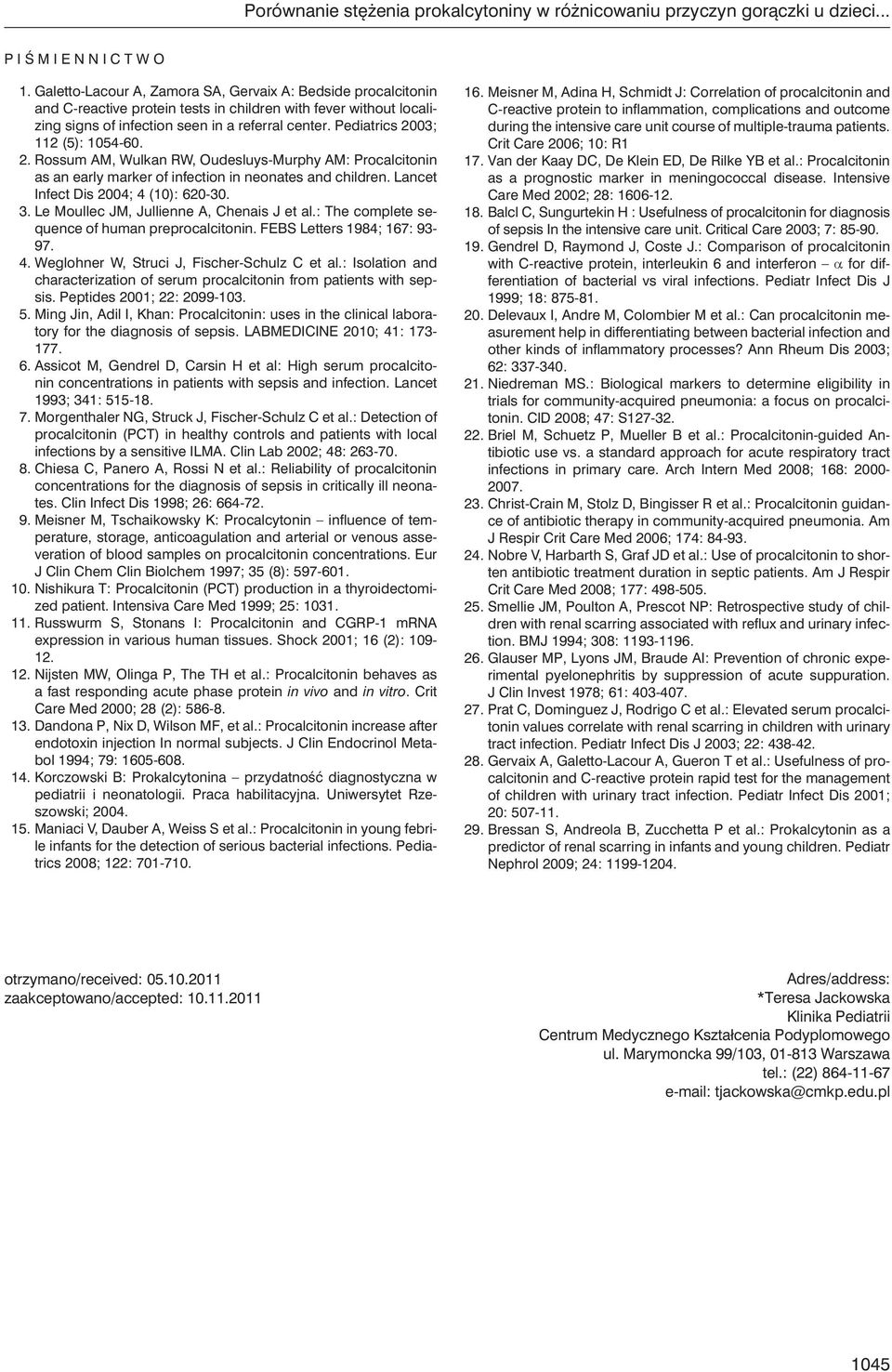 Pediatrics 2003; 112 (5): 1054-60. 2. Rossum AM, Wulkan RW, Oudesluys-Murphy AM: Procalcitonin as an early marker of infection in neonates and children. Lancet Infect Dis 2004; 4 (10): 620-30. 3.