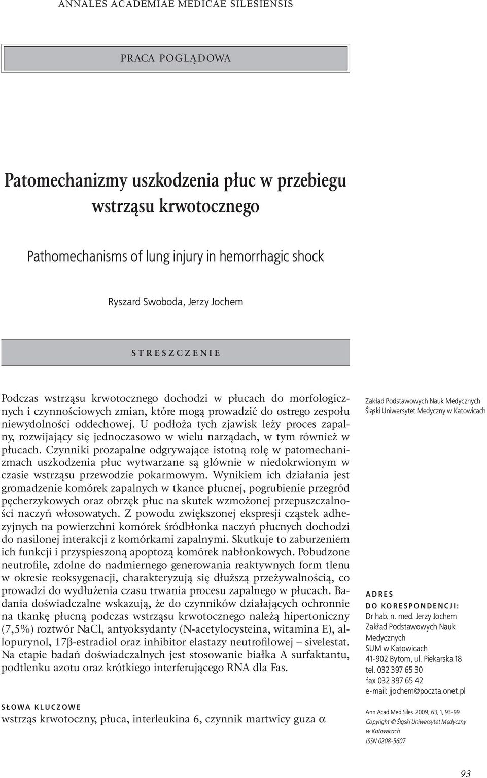 Czynniki prozapalne odgrywające istotną rolę w patomechanizmach uszkodzenia płuc wytwarzane są głównie w niedokrwionym w czasie wstrząsu przewodzie pokarmowym.