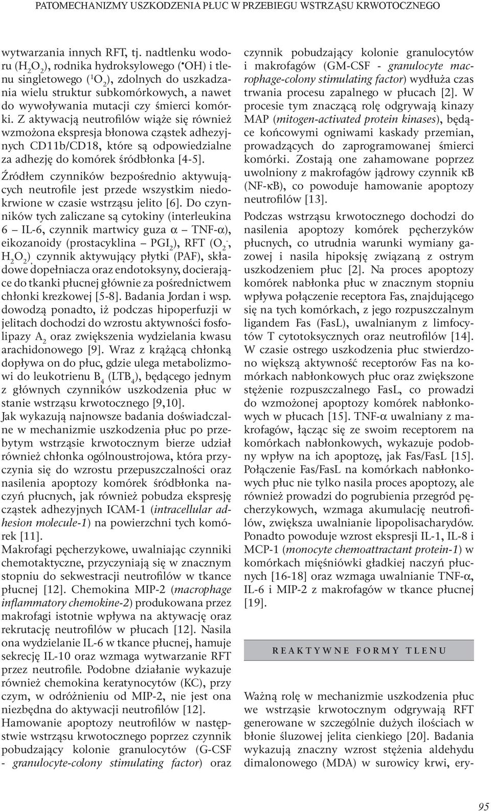 Z aktywacją neutrofilów wiąże się również wzmożona ekspresja błonowa cząstek adhezyjnych CD11b/CD18, które są odpowiedzialne za adhezję do komórek śródbłonka [4-5].