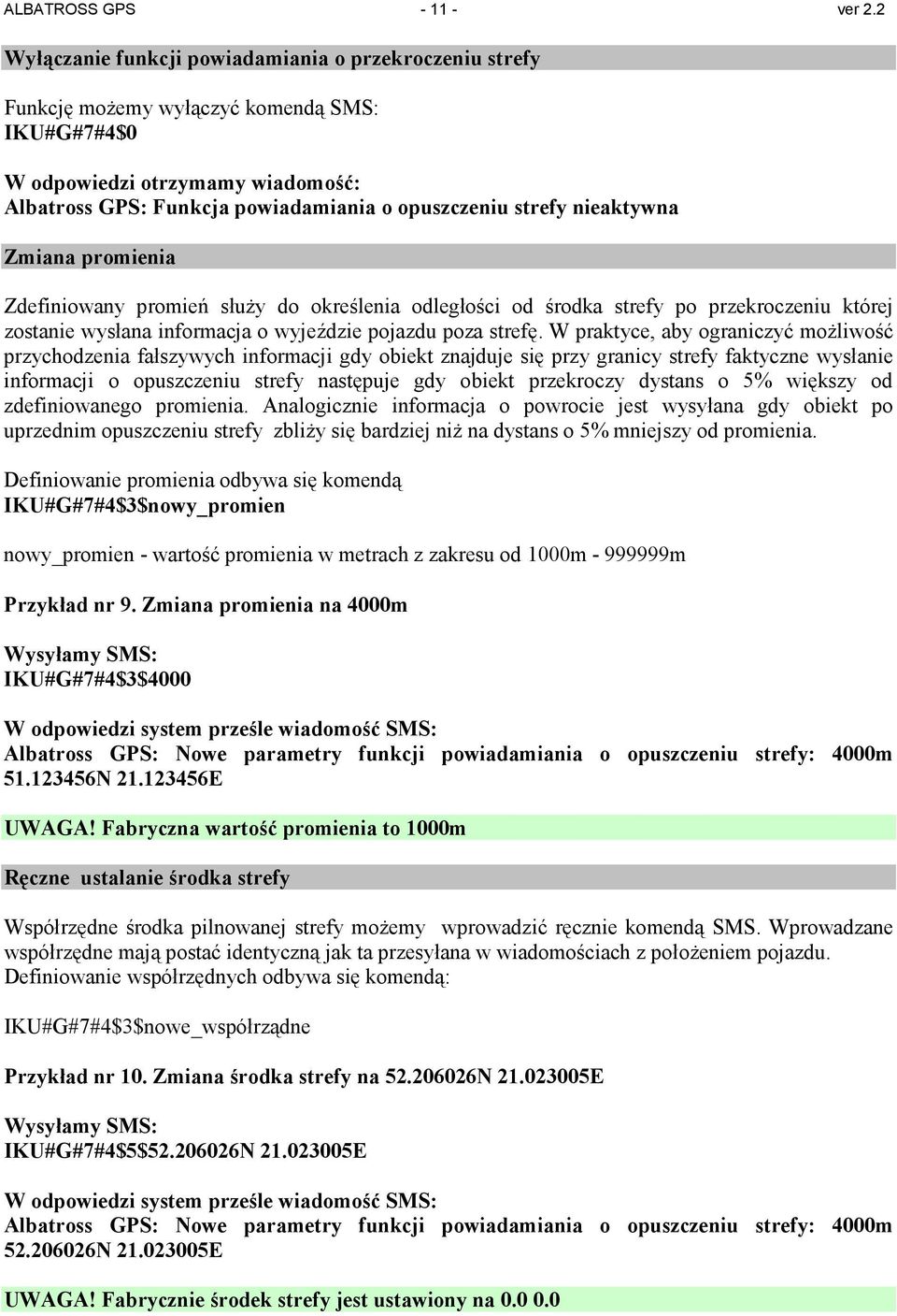 nieaktywna Zmiana promienia Zdefiniowany promień słuŝy do określenia odległości od środka strefy po przekroczeniu której zostanie wysłana informacja o wyjeździe pojazdu poza strefę.