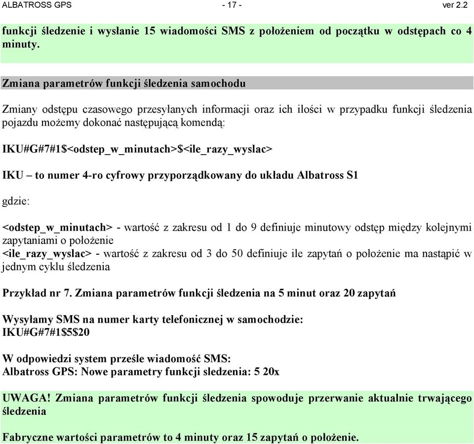 IKU#G#7#1$<odstep_w_minutach>$<ile_razy_wyslac> IKU to numer 4-ro cyfrowy przyporządkowany do układu Albatross S1 gdzie: <odstep_w_minutach> - wartość z zakresu od 1 do 9 definiuje minutowy odstęp