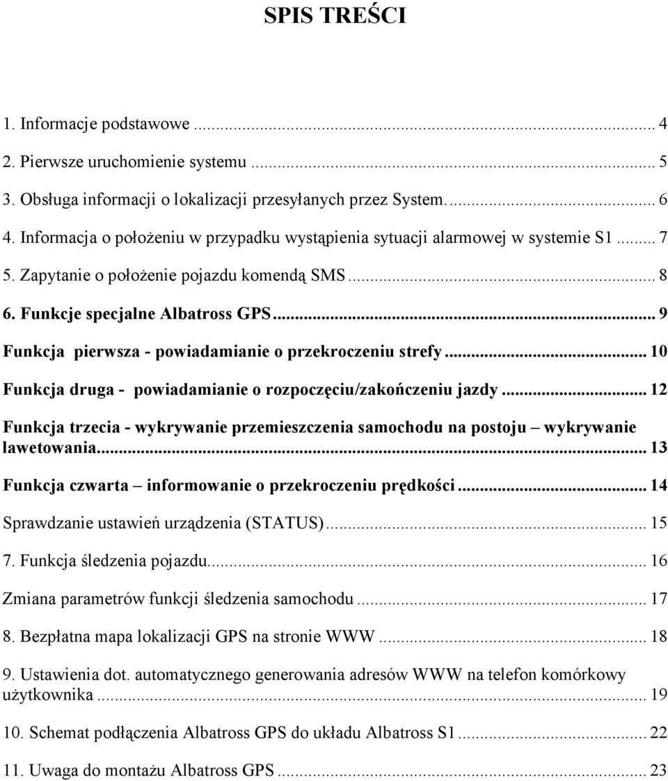 .. 9 Funkcja pierwsza - powiadamianie o przekroczeniu strefy... 10 Funkcja druga - powiadamianie o rozpoczęciu/zakończeniu jazdy.