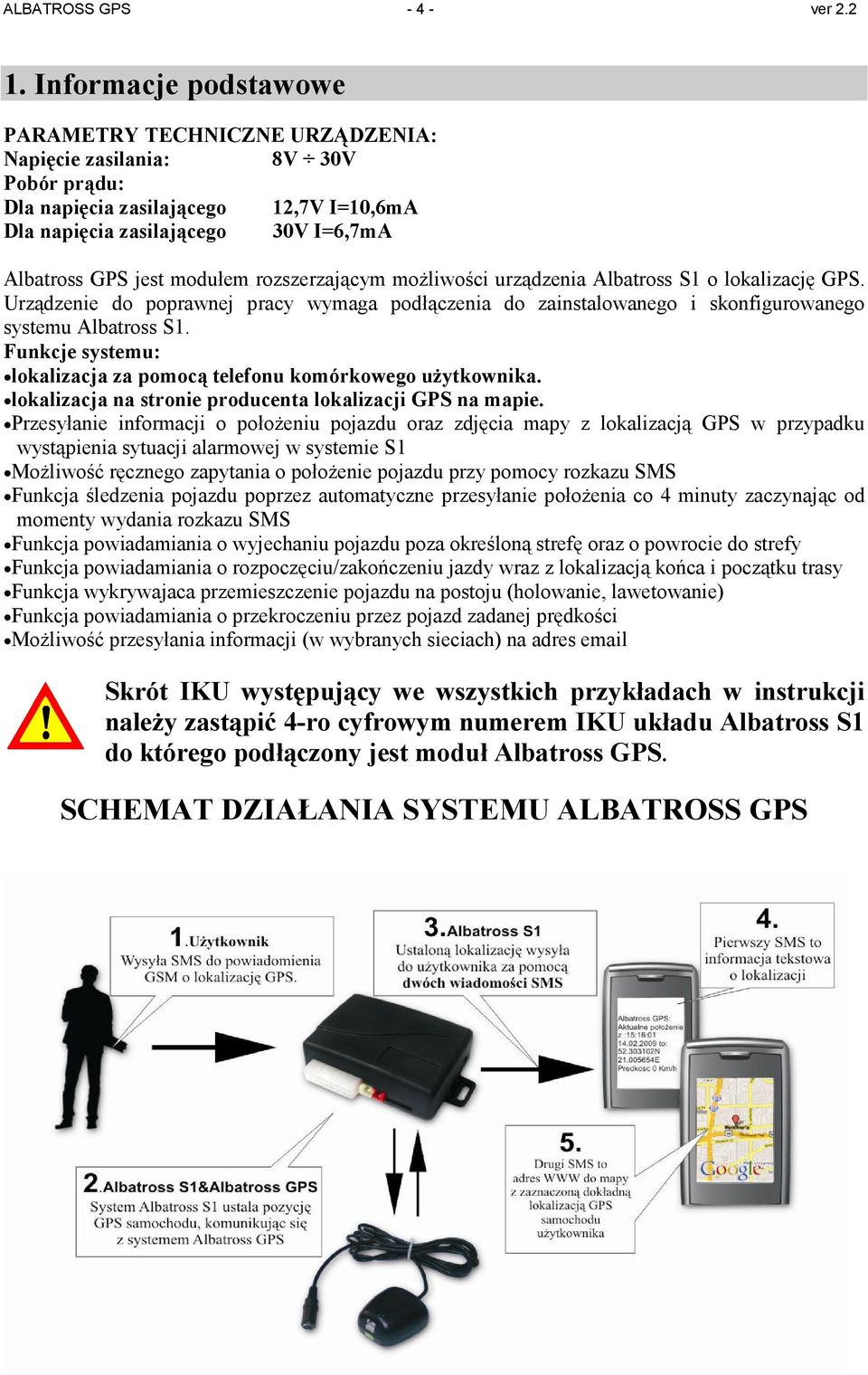 modułem rozszerzającym moŝliwości urządzenia Albatross S1 o lokalizację GPS. Urządzenie do poprawnej pracy wymaga podłączenia do zainstalowanego i skonfigurowanego systemu Albatross S1.