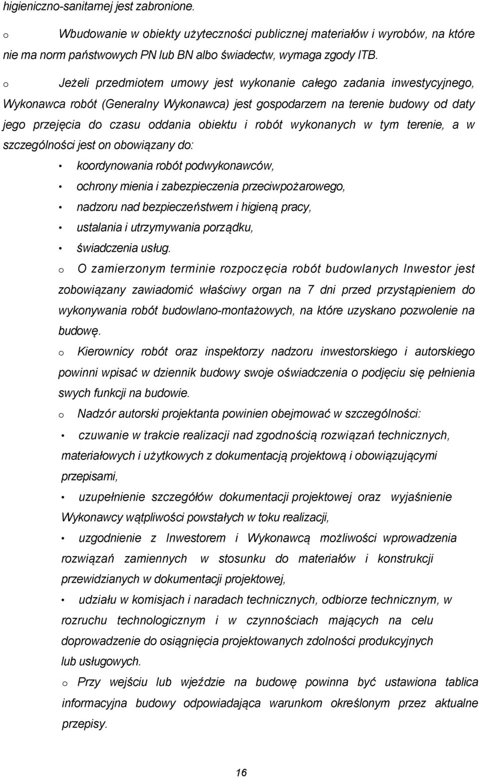terenie, a w szczególnści jest n bwiązany d: krdynwania rbót pdwyknawców, chrny mienia i zabezpieczenia przeciwpżarweg, nadzru nad bezpieczeństwem i higieną pracy, ustalania i utrzymywania prządku,