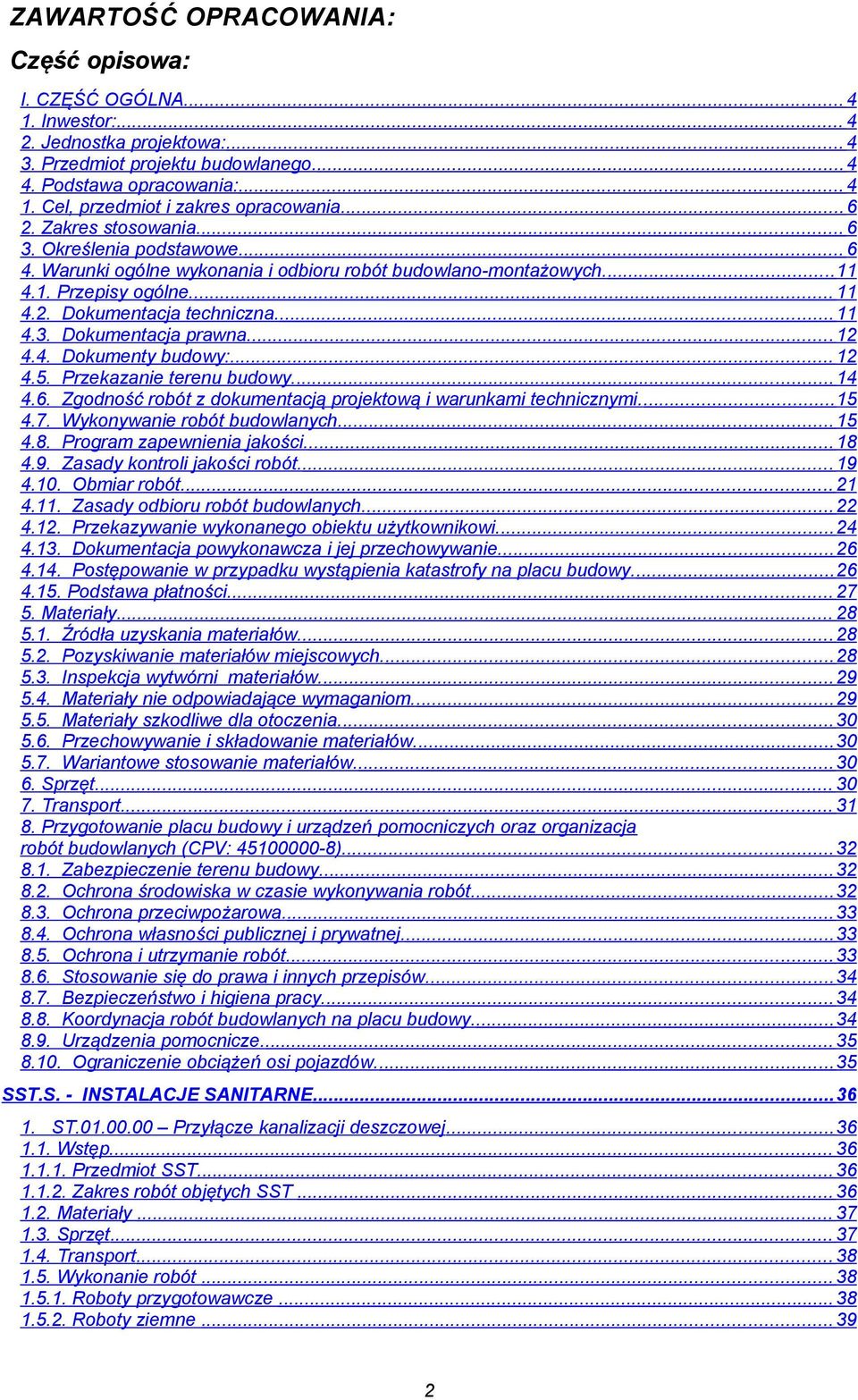 ... 12 4.4. Dkumenty budwy:... 12 4.5. Przekazanie terenu budwy.... 14 4.6. Zgdnść rbót z dkumentacją prjektwą i warunkami technicznymi.... 15 4.7. Wyknywanie rbót budwlanych.... 15 4.8.