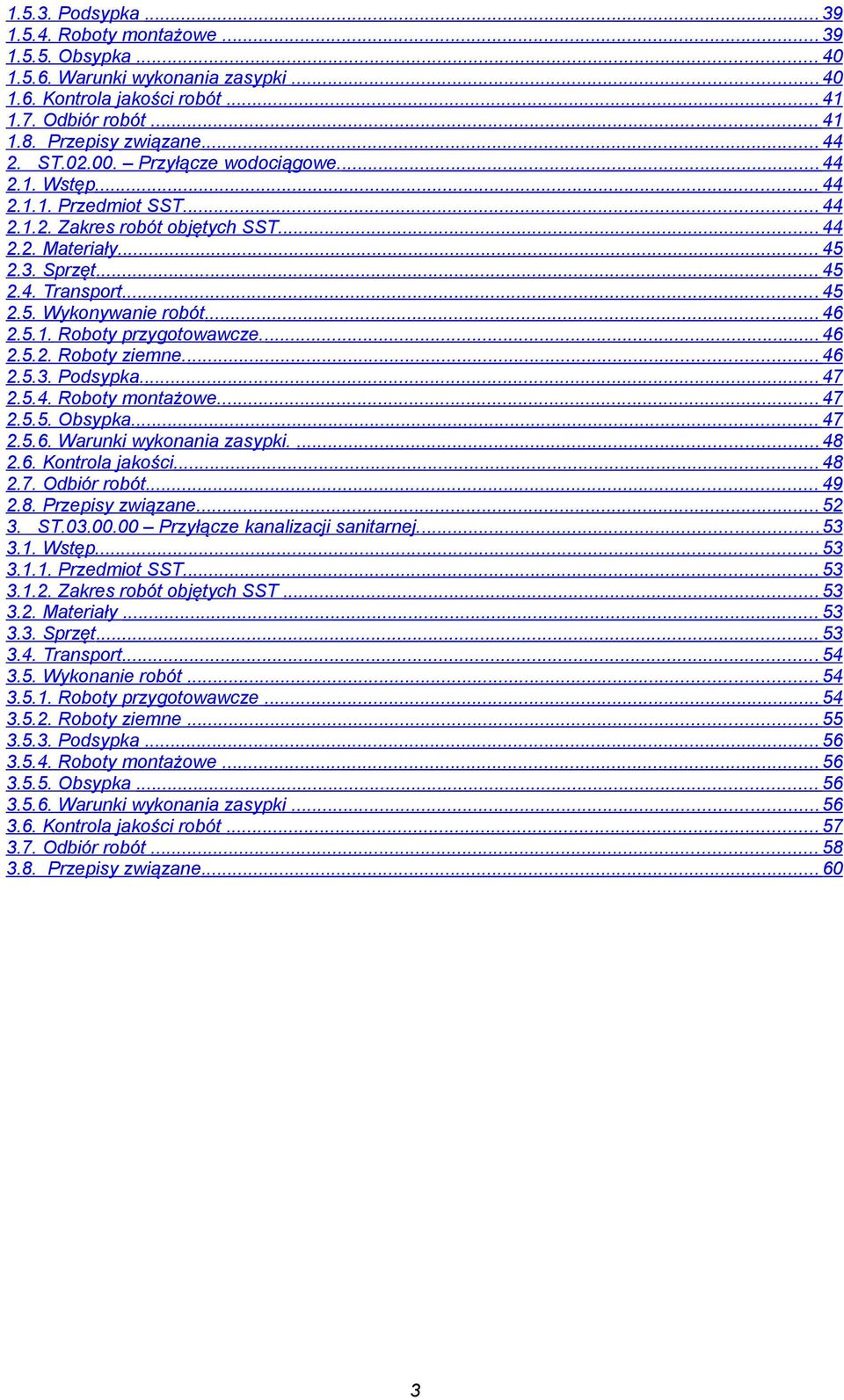 ... 46 2.5.2. Rbty ziemne.... 46 2.5.3. Pdsypka.... 47 2.5.4. Rbty mntażwe.... 47 2.5.5. Obsypka.... 47 2.5.6. Warunki wyknania zasypki.... 48 2.6. Kntrla jakści... 48 2.7. Odbiór rbót... 49 2.8. Przepisy związane.