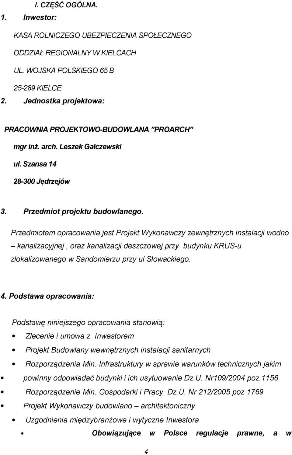 Przedmitem pracwania jest Prjekt Wyknawczy zewnętrznych instalacji wdn kanalizacyjnej, raz kanalizacji deszczwej przy budynku KRUS-u zlkalizwaneg w Sandmierzu przy ul Słwackieg. 4.