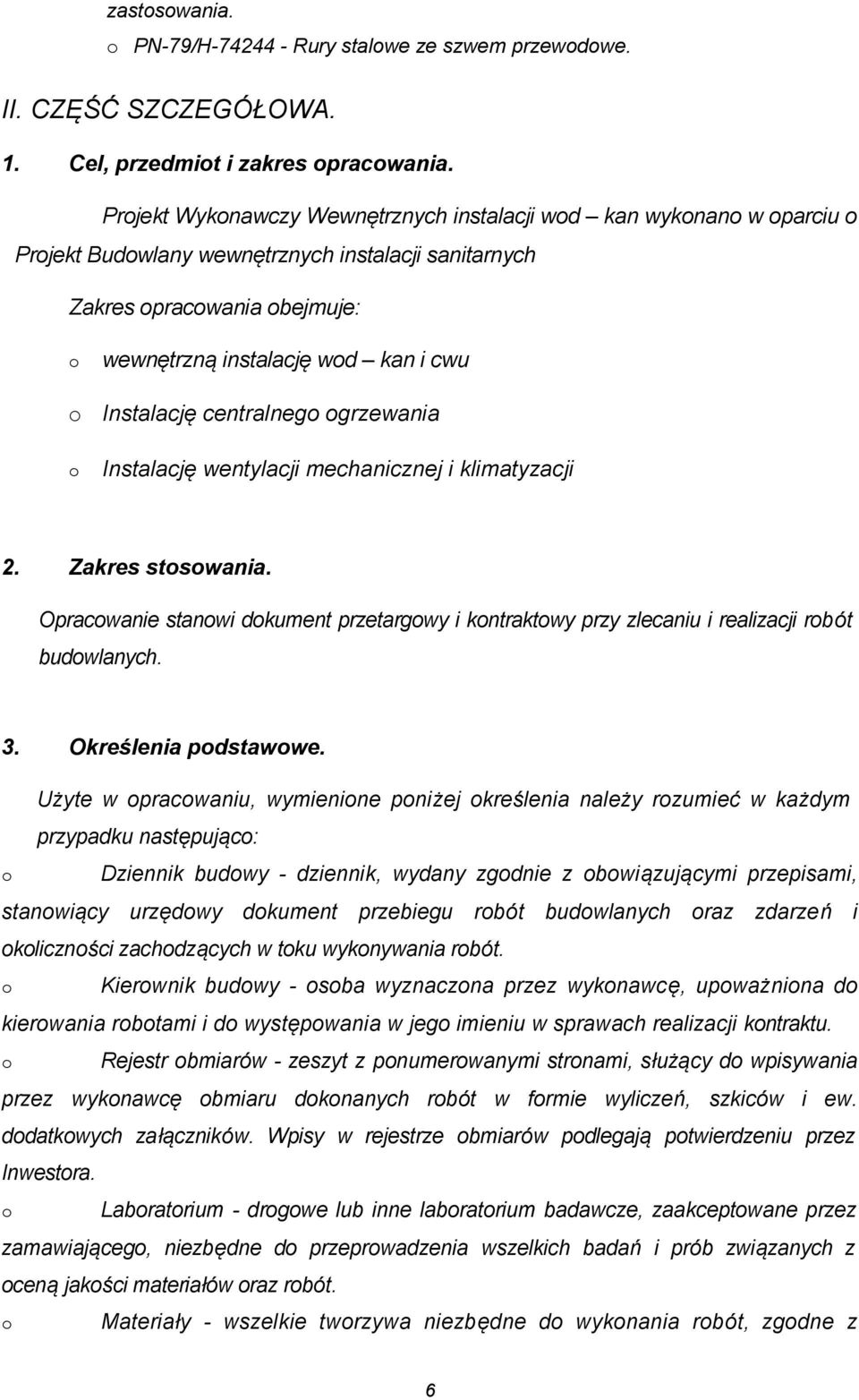 grzewania Instalację wentylacji mechanicznej i klimatyzacji 2. Zakres stswania. Opracwanie stanwi dkument przetargwy i kntraktwy przy zlecaniu i realizacji rbót budwlanych. 3. Określenia pdstawwe.