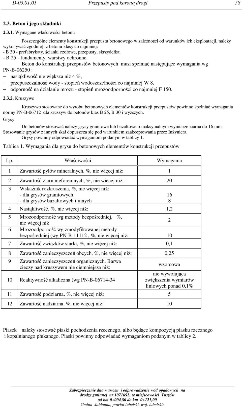 należy wykonywać zgodnie], z betonu klasy co najmniej: - B 30 - prefabrykaty, ścianki czołowe, przepusty, skrzydełka; - B 25 - fundamenty, warstwy ochronne.