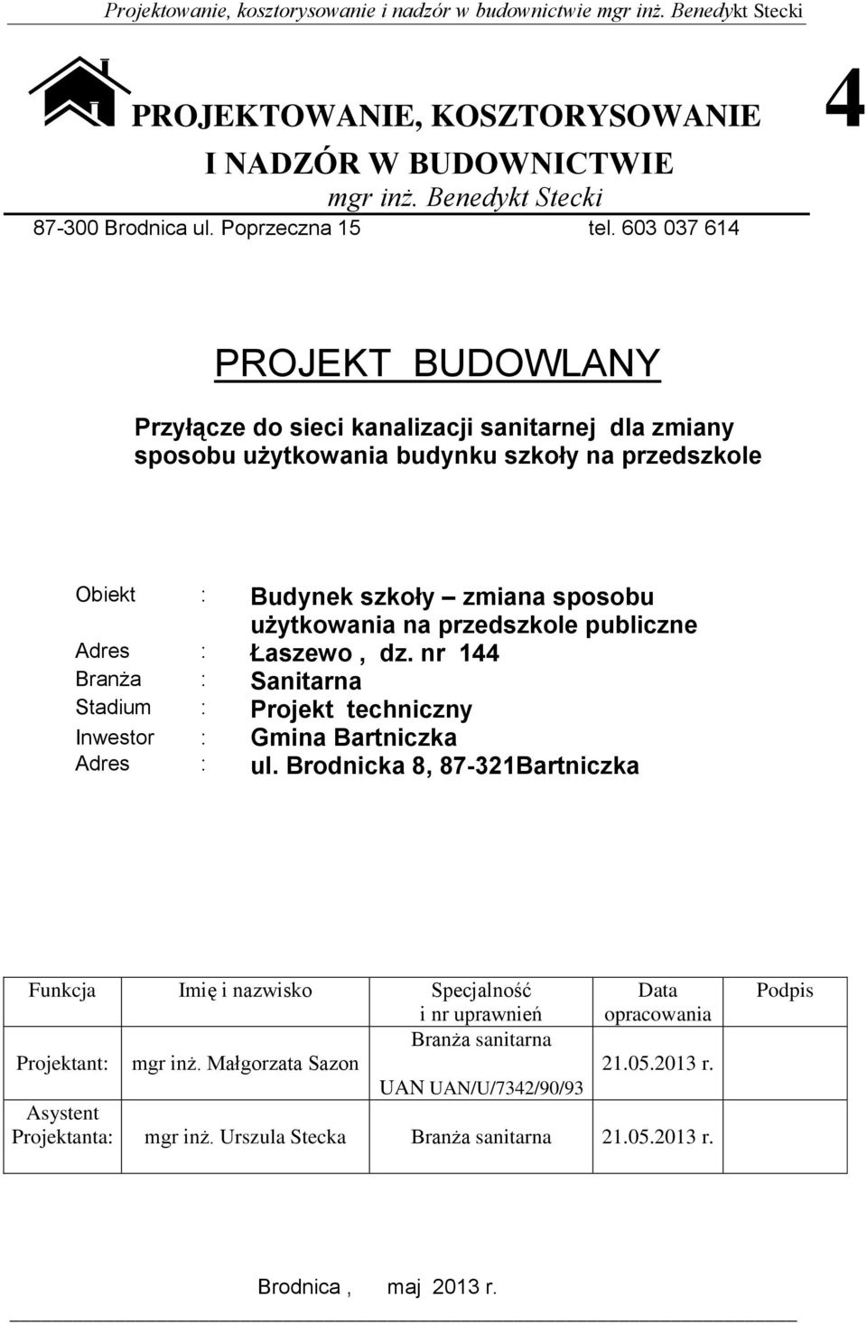 na przedszkole publiczne Adres : Łaszewo, dz. nr 144 Branża : Sanitarna Stadium : Projekt techniczny Inwestor : Gmina Bartniczka Adres : ul.