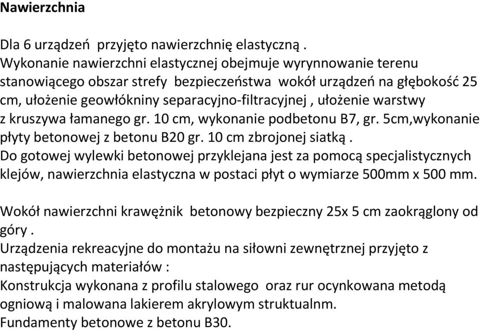 warstwy z kruszywa łamanego gr. 10 cm, wykonanie podbetonu B7, gr. 5cm,wykonanie płyty betonowej z betonu B20 gr. 10 cm zbrojonej siatką.