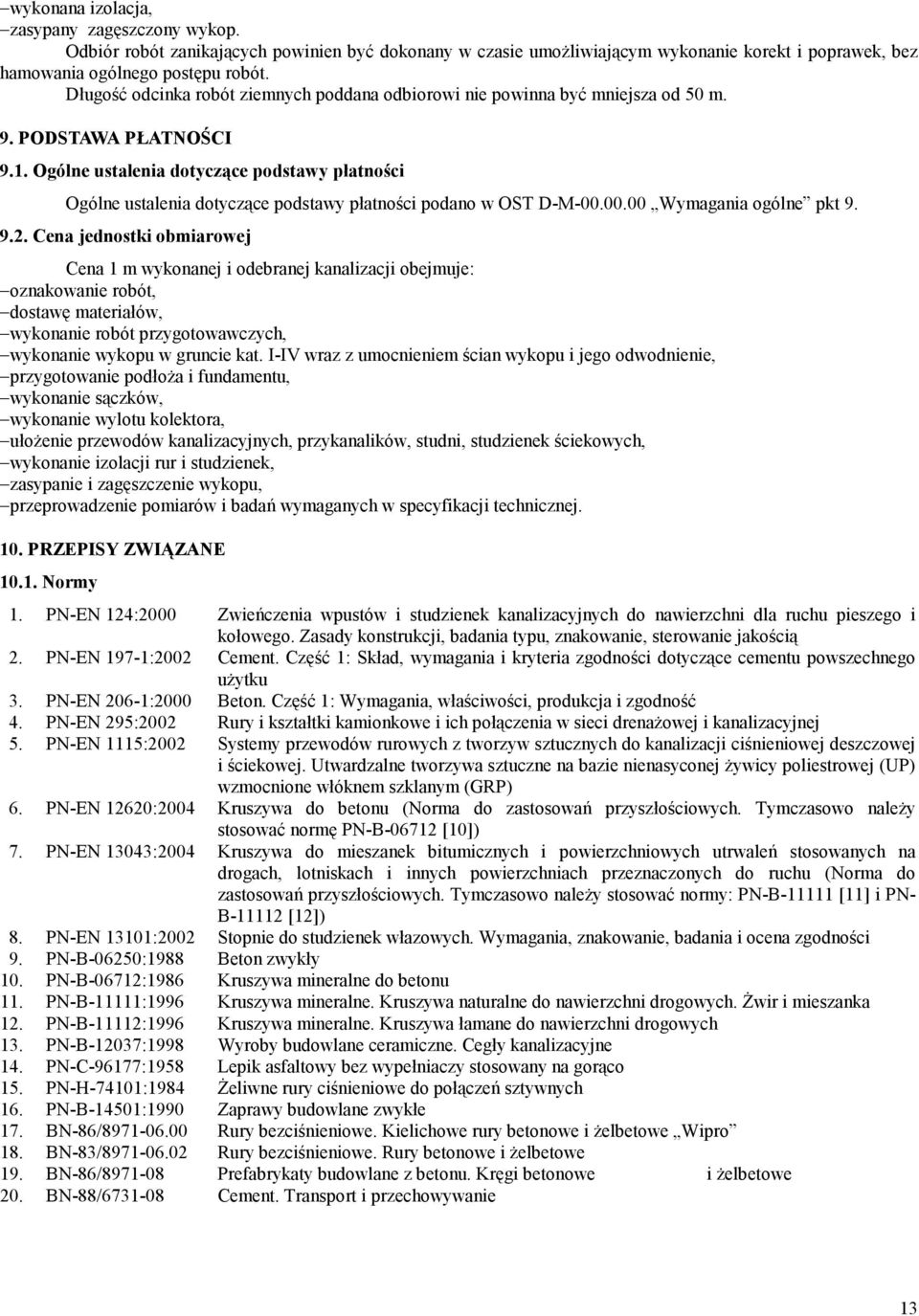 Ogólne ustalenia dotyczące podstawy płatności Ogólne ustalenia dotyczące podstawy płatności podano w OST D-M-00.00.00 Wymagania ogólne pkt 9. 9.2.