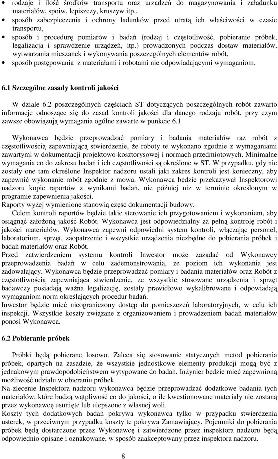 urządzeń, itp.) prowadzonych podczas dostaw materiałów, wytwarzania mieszanek i wykonywania poszczególnych elementów robót, sposób postępowania z materiałami i robotami nie odpowiadającymi wymaganiom.