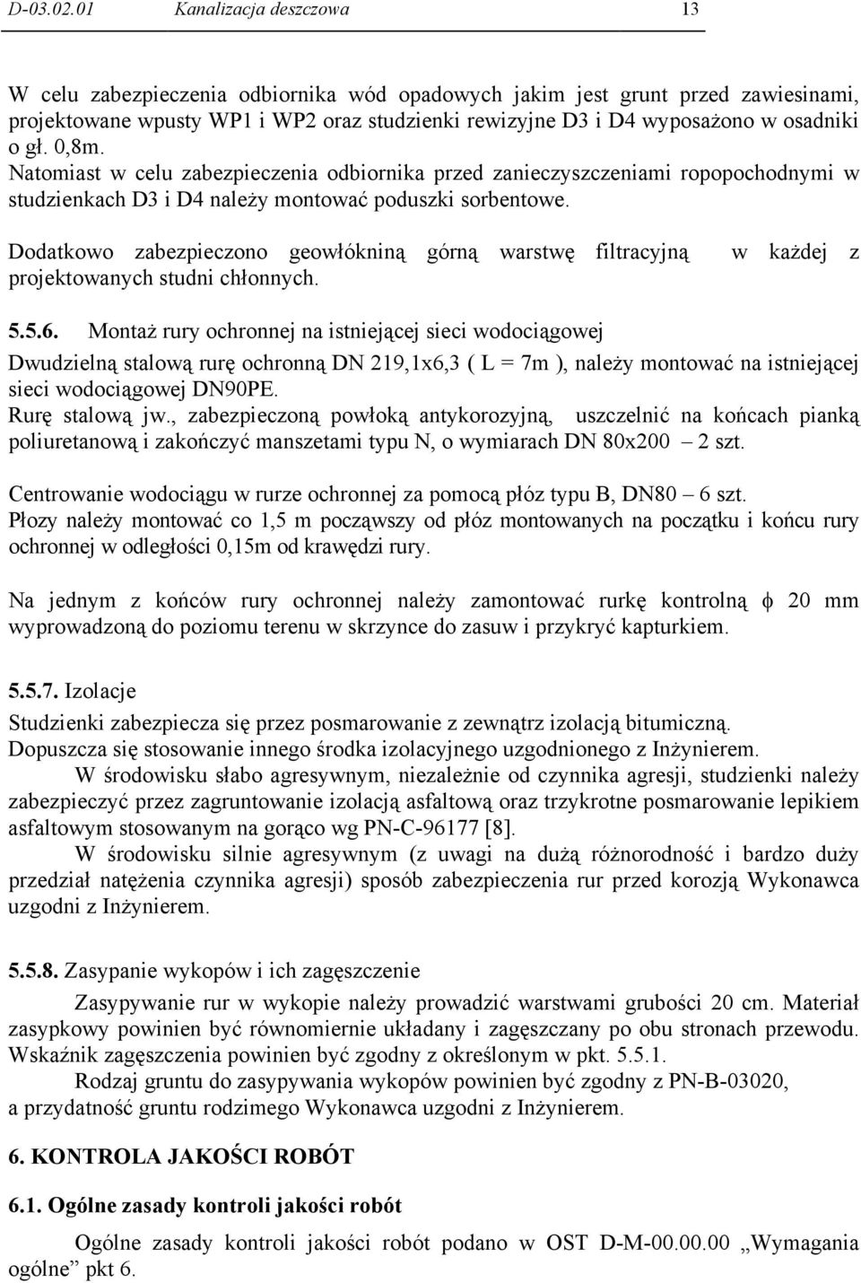 gł. 0,8m. Natomiast w celu zabezpieczenia odbiornika przed zanieczyszczeniami ropopochodnymi w studzienkach D3 i D4 należy montować poduszki sorbentowe.