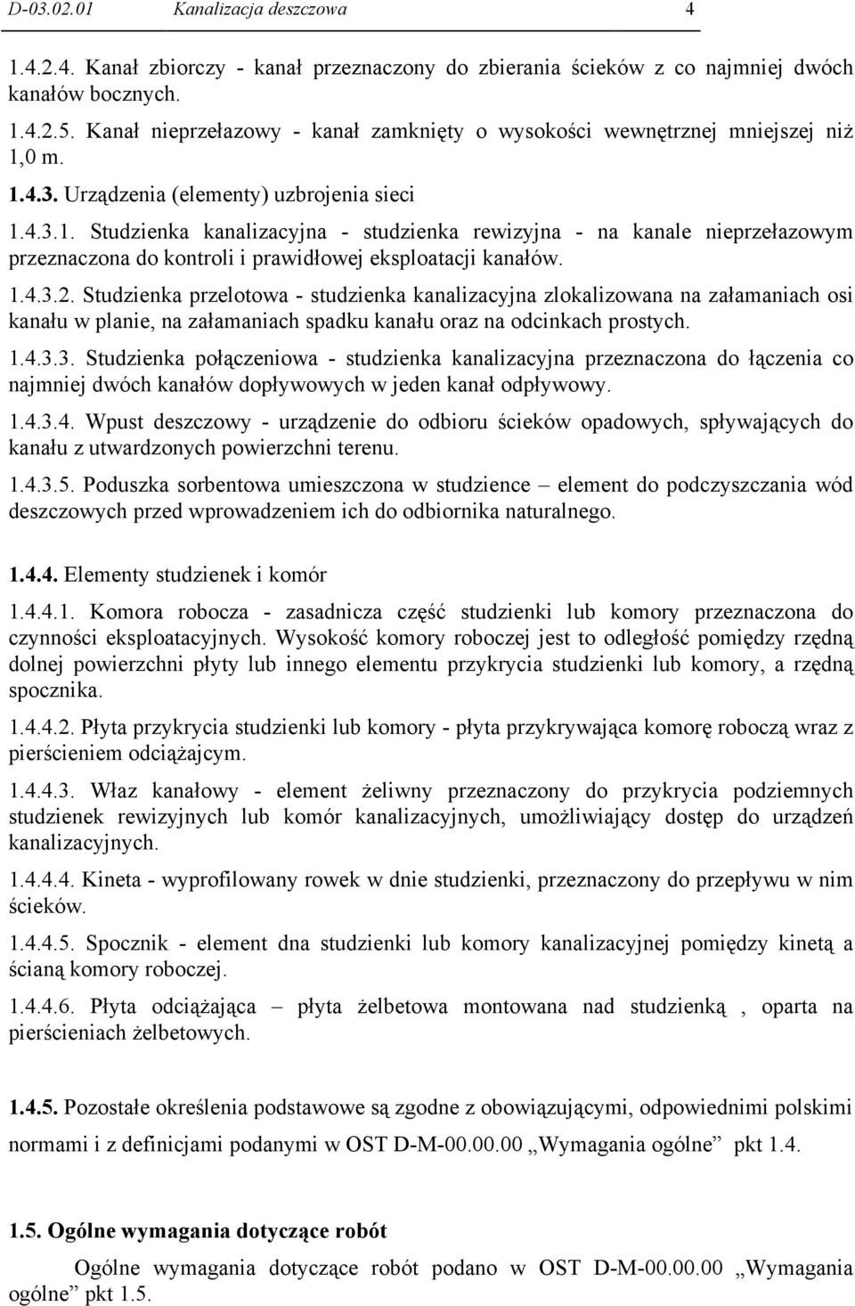 0 m. 1.4.3. Urządzenia (elementy) uzbrojenia sieci 1.4.3.1. Studzienka kanalizacyjna - studzienka rewizyjna - na kanale nieprzełazowym przeznaczona do kontroli i prawidłowej eksploatacji kanałów. 1.4.3.2.