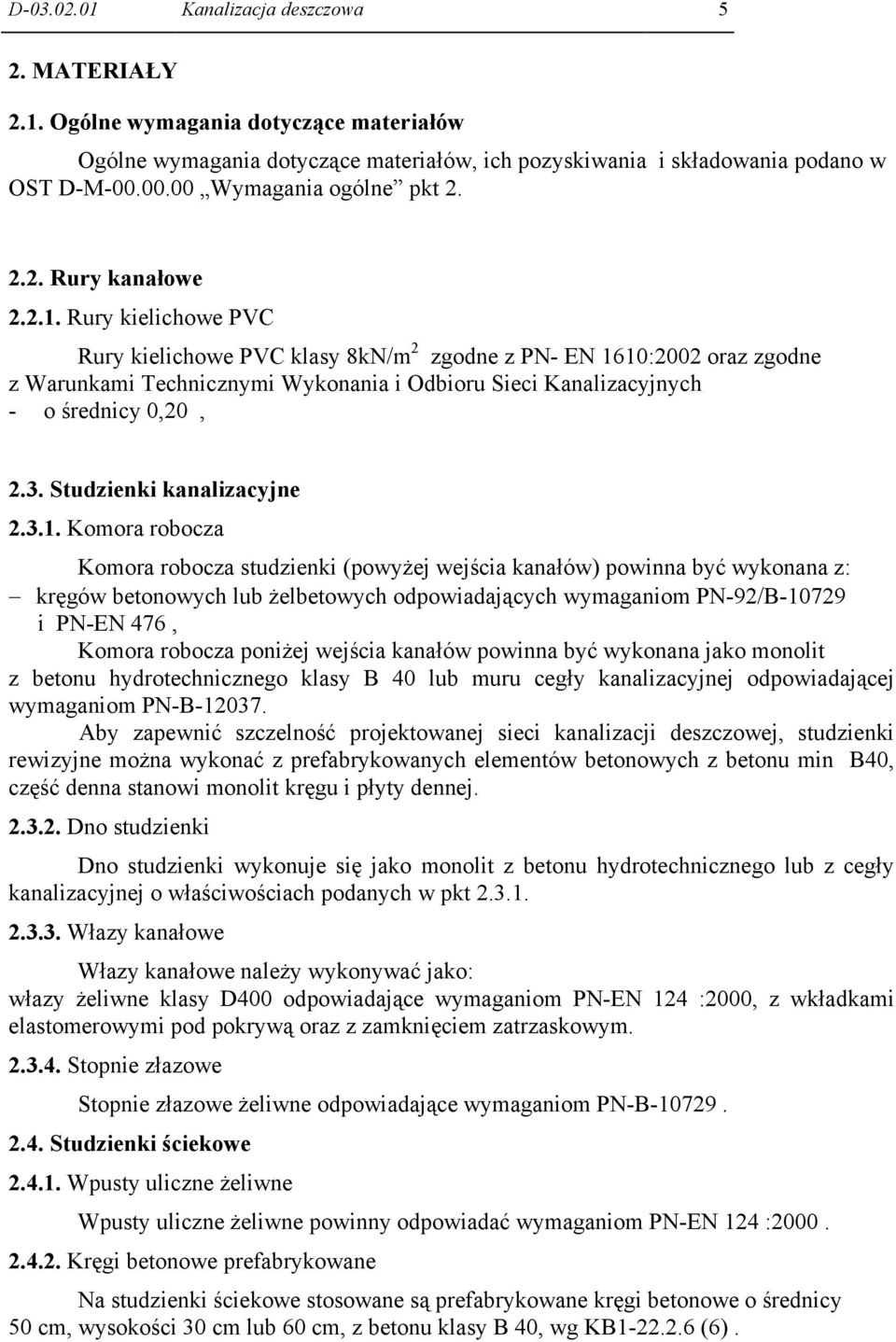 Rury kielichowe PVC Rury kielichowe PVC klasy 8kN/m 2 zgodne z PN- EN 1610:2002 oraz zgodne z Warunkami Technicznymi Wykonania i Odbioru Sieci Kanalizacyjnych - o średnicy 0,20, 2.3.