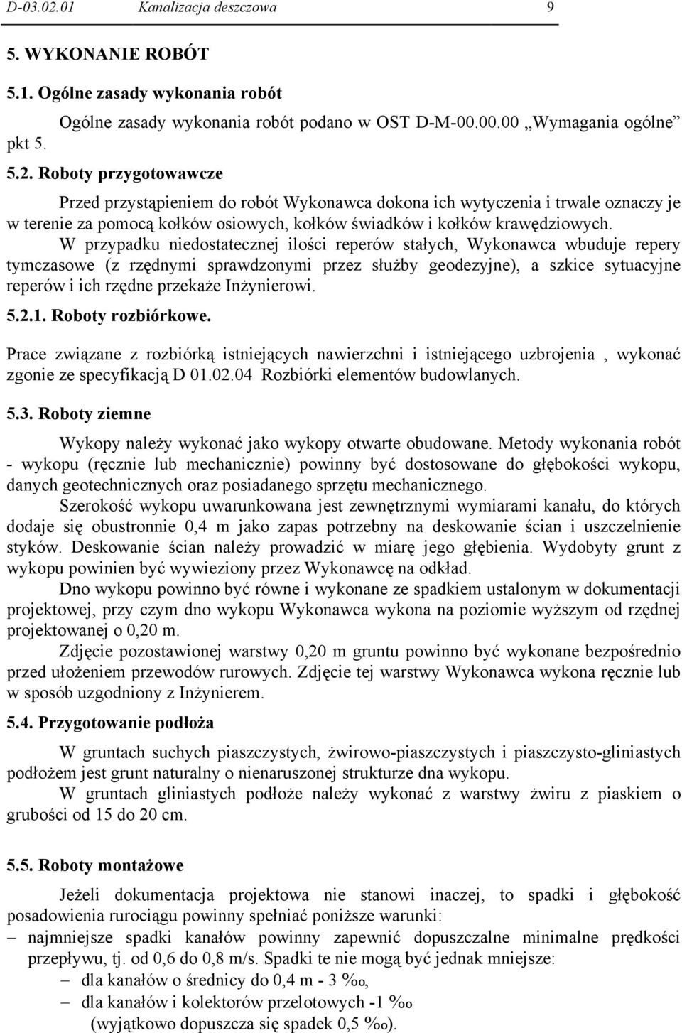 Inżynierowi. 5.2.1. Roboty rozbiórkowe. Prace związane z rozbiórką istniejących nawierzchni i istniejącego uzbrojenia, wykonać zgonie ze specyfikacją D 01.02.04 Rozbiórki elementów budowlanych. 5.3.