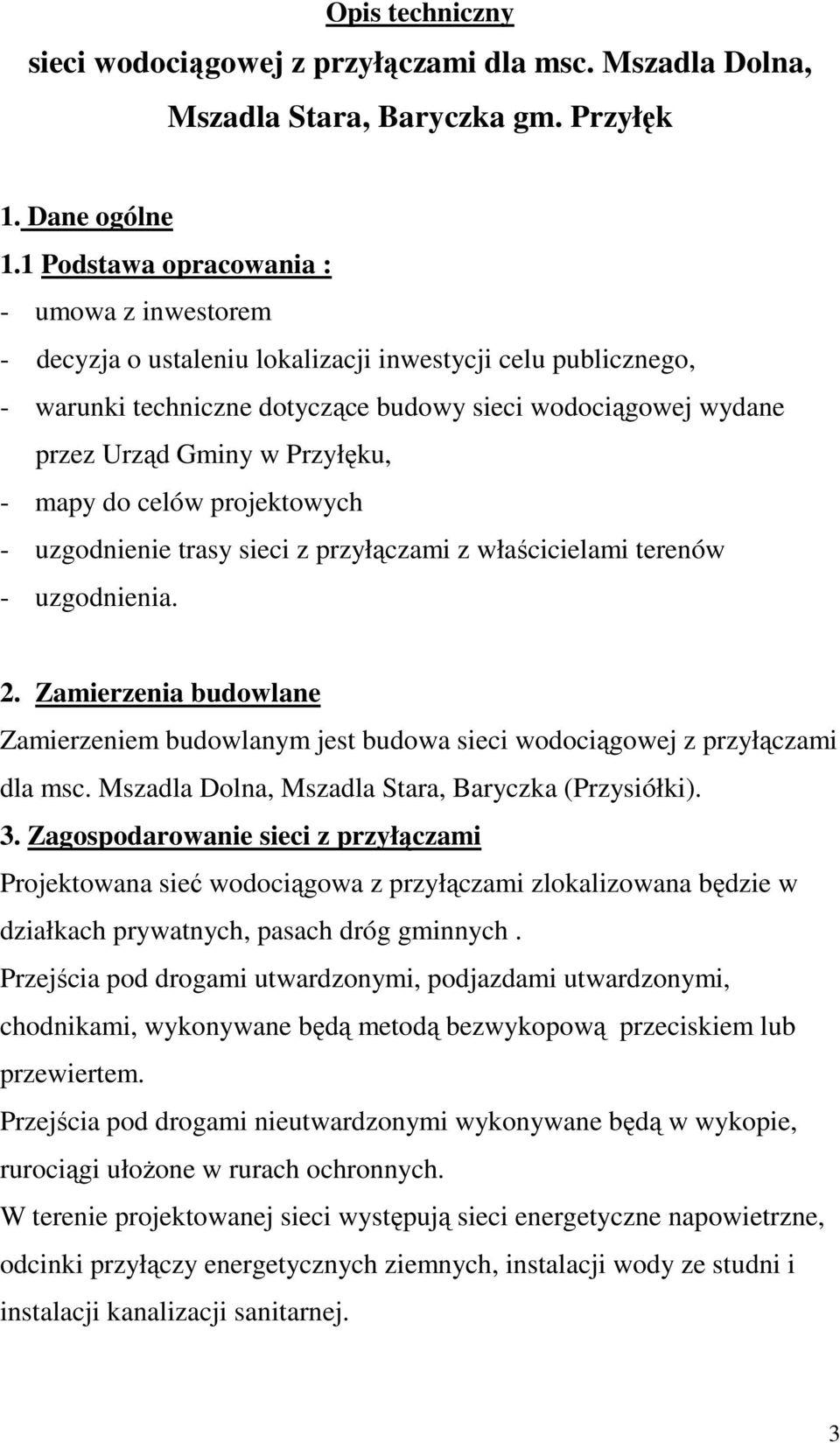 Przyłęku, - mapy do celów projektowych - uzgodnienie trasy sieci z przyłączami z właścicielami terenów - uzgodnienia. 2.