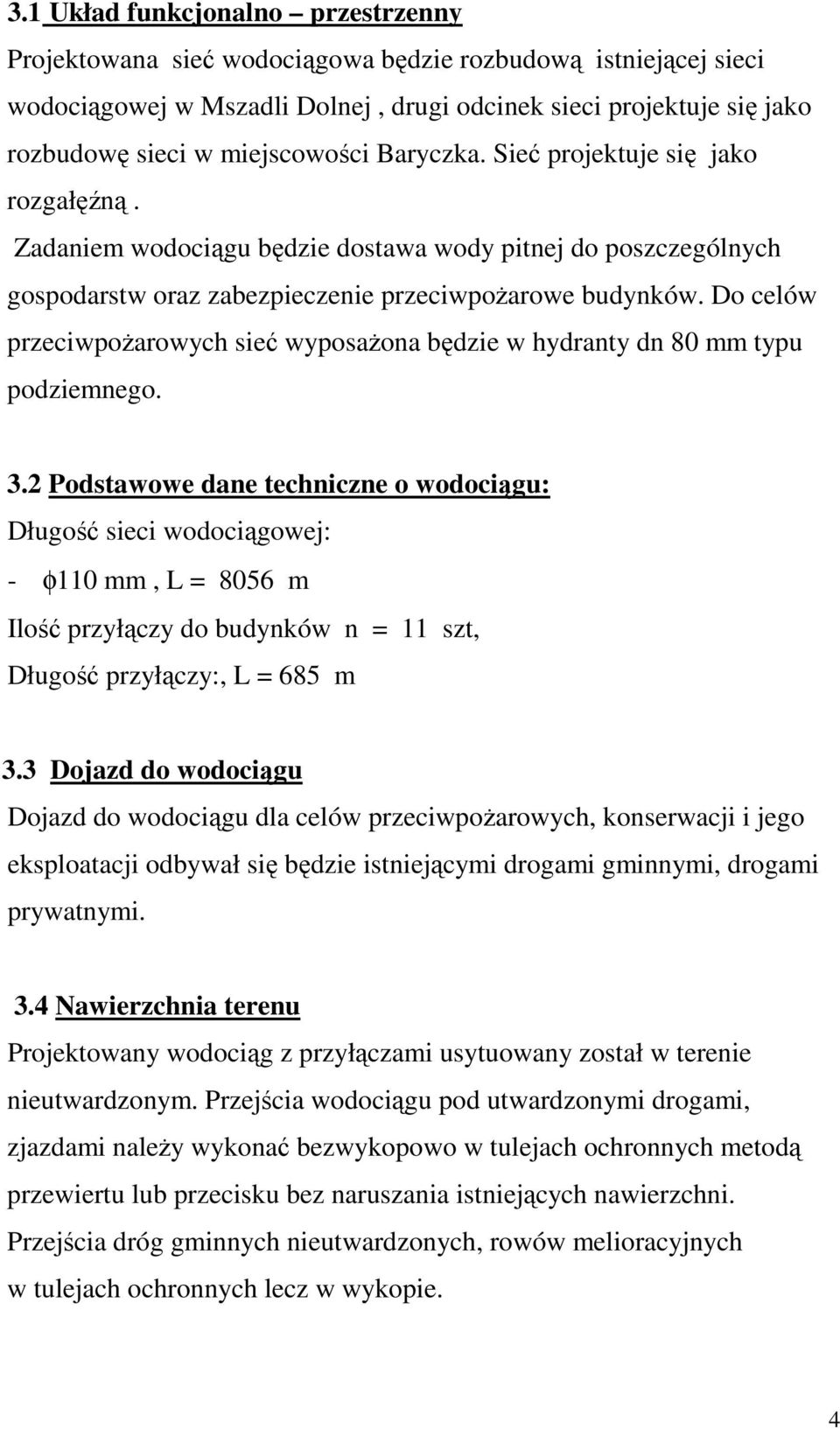 Do celów przeciwpoŝarowych sieć wyposaŝona będzie w hydranty dn 80 mm typu podziemnego. 3.