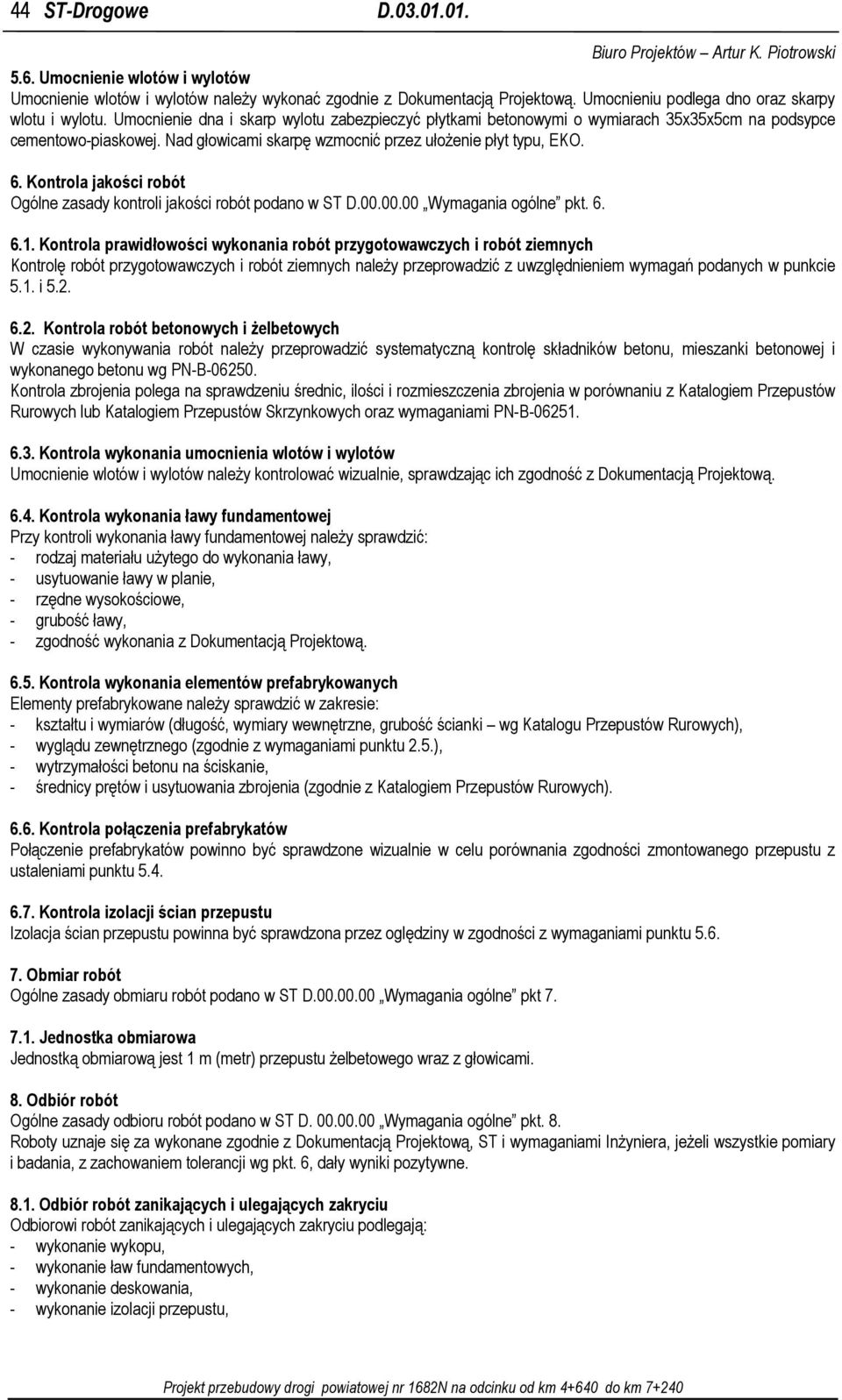 Kontrola jakości robót Ogólne zasady kontroli jakości robót podano w ST D.00.00.00 Wymagania ogólne pkt. 6. 6.1.