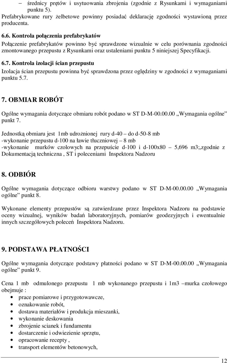 Specyfikacji. 6.7. Kontrola izolacji ścian przepustu Izolacja ścian przepustu powinna być sprawdzona przez oględziny w zgodności z wymaganiami punktu 5.7. 7.