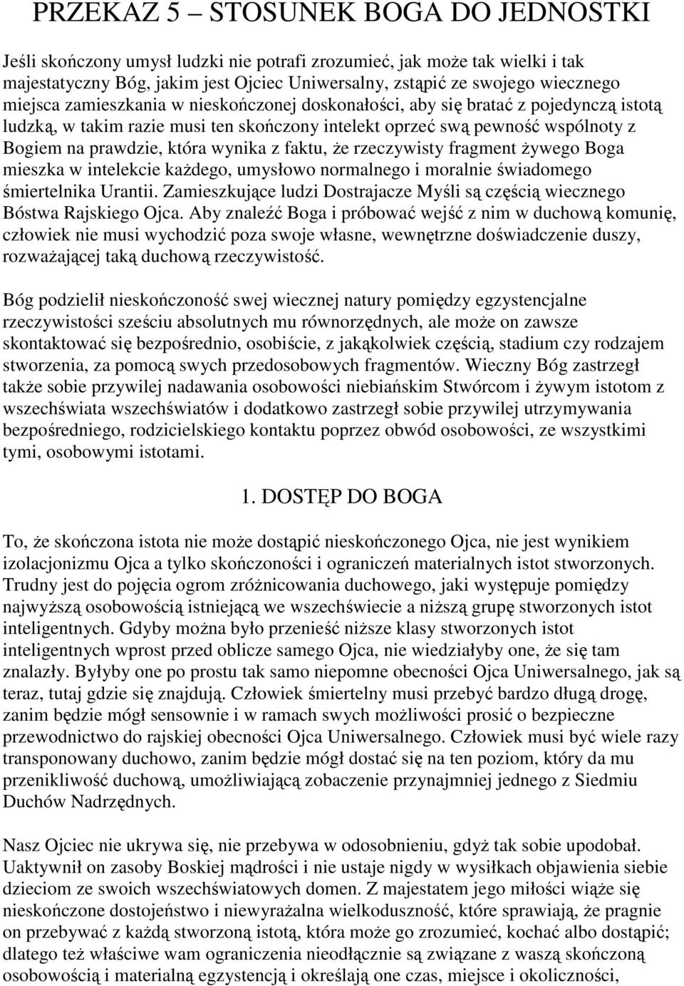 z faktu, że rzeczywisty fragment żywego Boga mieszka w intelekcie każdego, umysłowo normalnego i moralnie świadomego śmiertelnika Urantii.