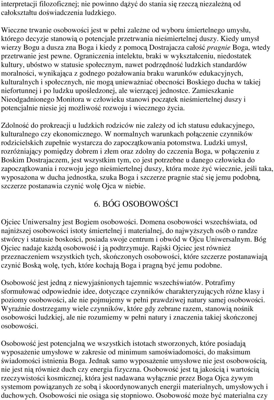 Kiedy umysł wierzy Bogu a dusza zna Boga i kiedy z pomocą Dostrajacza całość pragnie Boga, wtedy przetrwanie jest pewne.