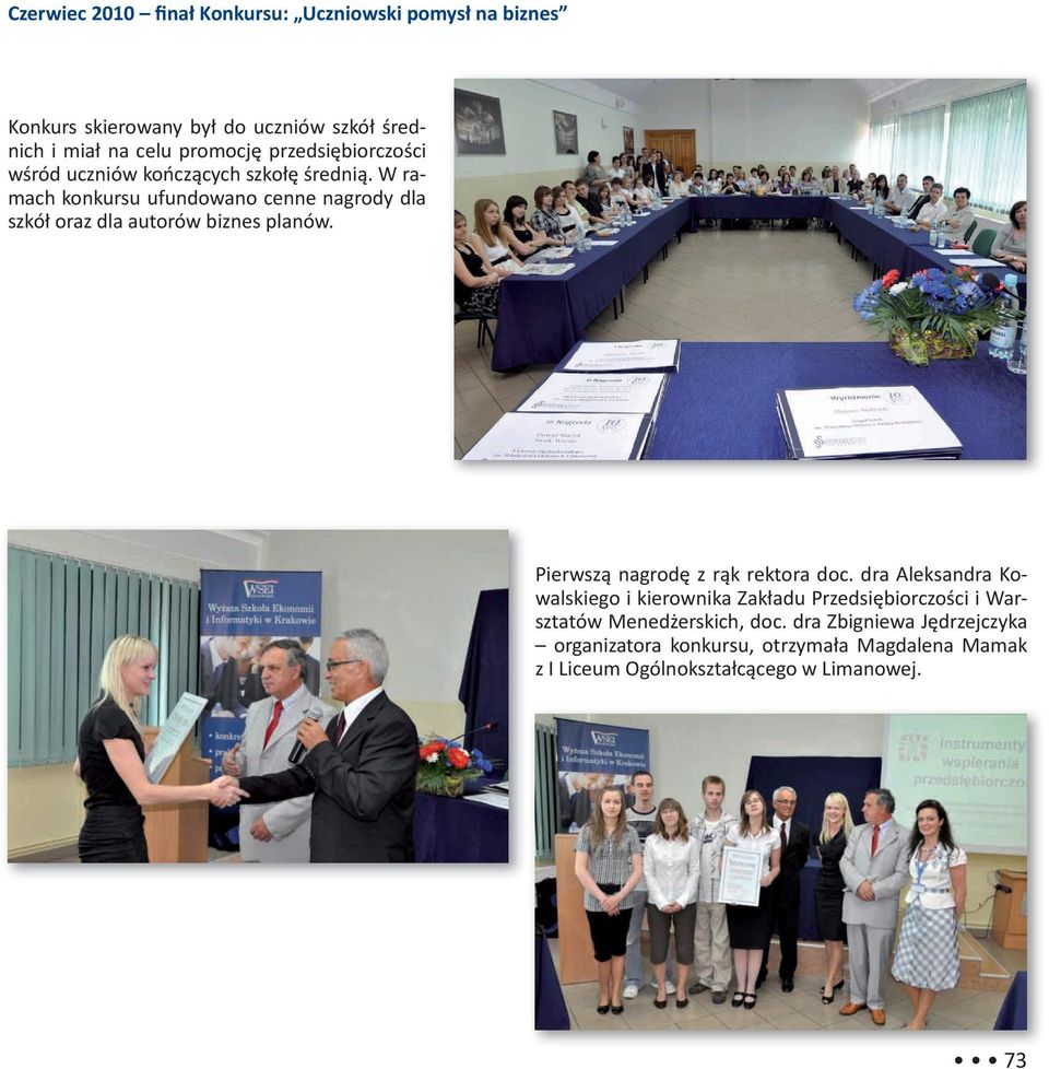 W ramach konkursu ufundowano cenne nagrody dla szkół oraz dla autorów biznes planów. Pierwszą nagrodę z rąk rektora doc.