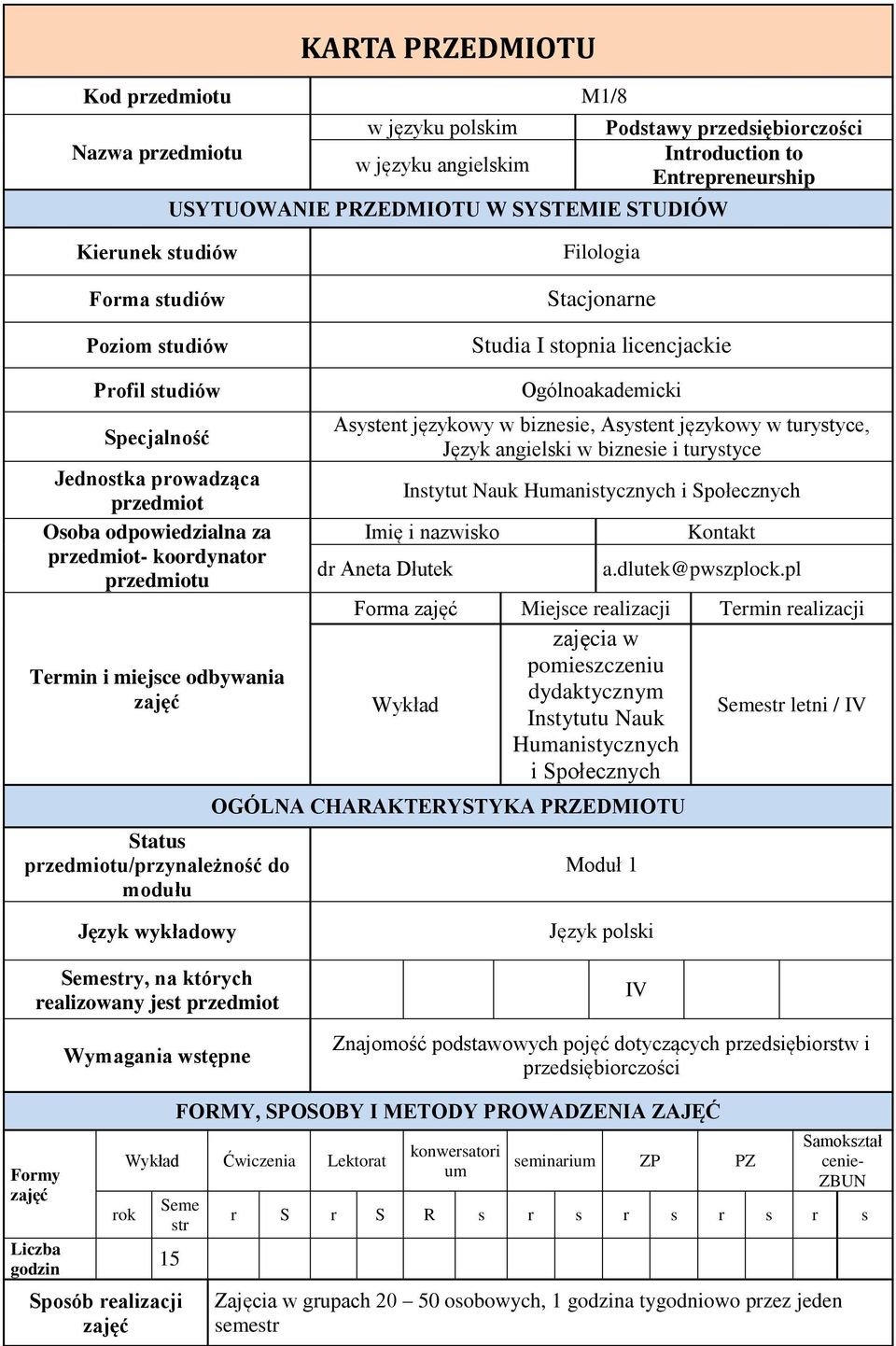 koordynator przedmiotu Termin i miejsce odbywania Status przedmiotu/przynależność do modułu Ogólnoakademicki Asystent językowy w biznesie, Asystent językowy w turystyce, Język angielski w biznesie i