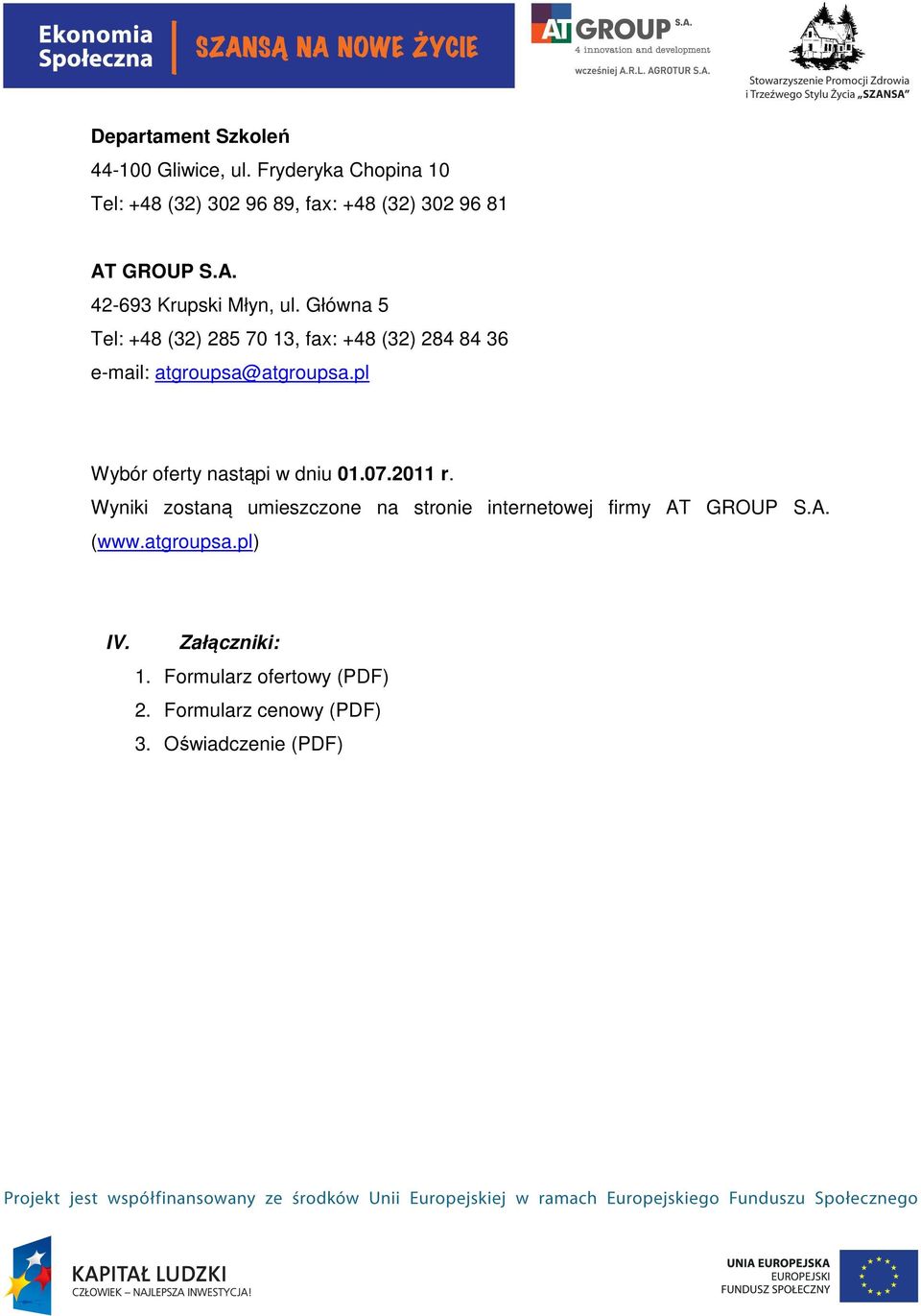 Główna 5 Tel: +48 (32) 285 70 13, fax: +48 (32) 284 84 36 e-mail: atgroupsa@atgroupsa.