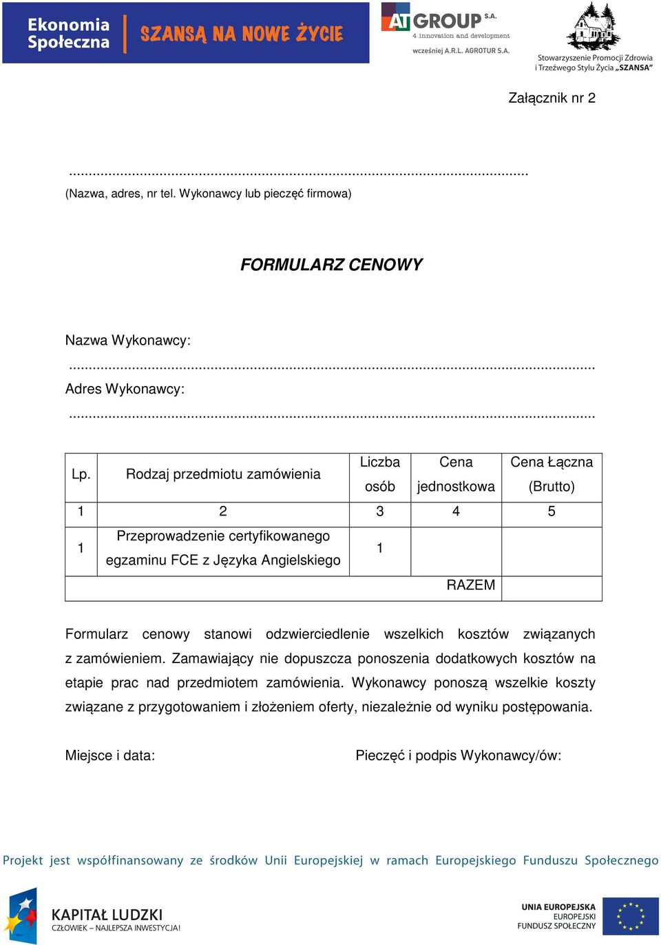 RAZEM Formularz cenowy stanowi odzwierciedlenie wszelkich kosztów związanych z zamówieniem.