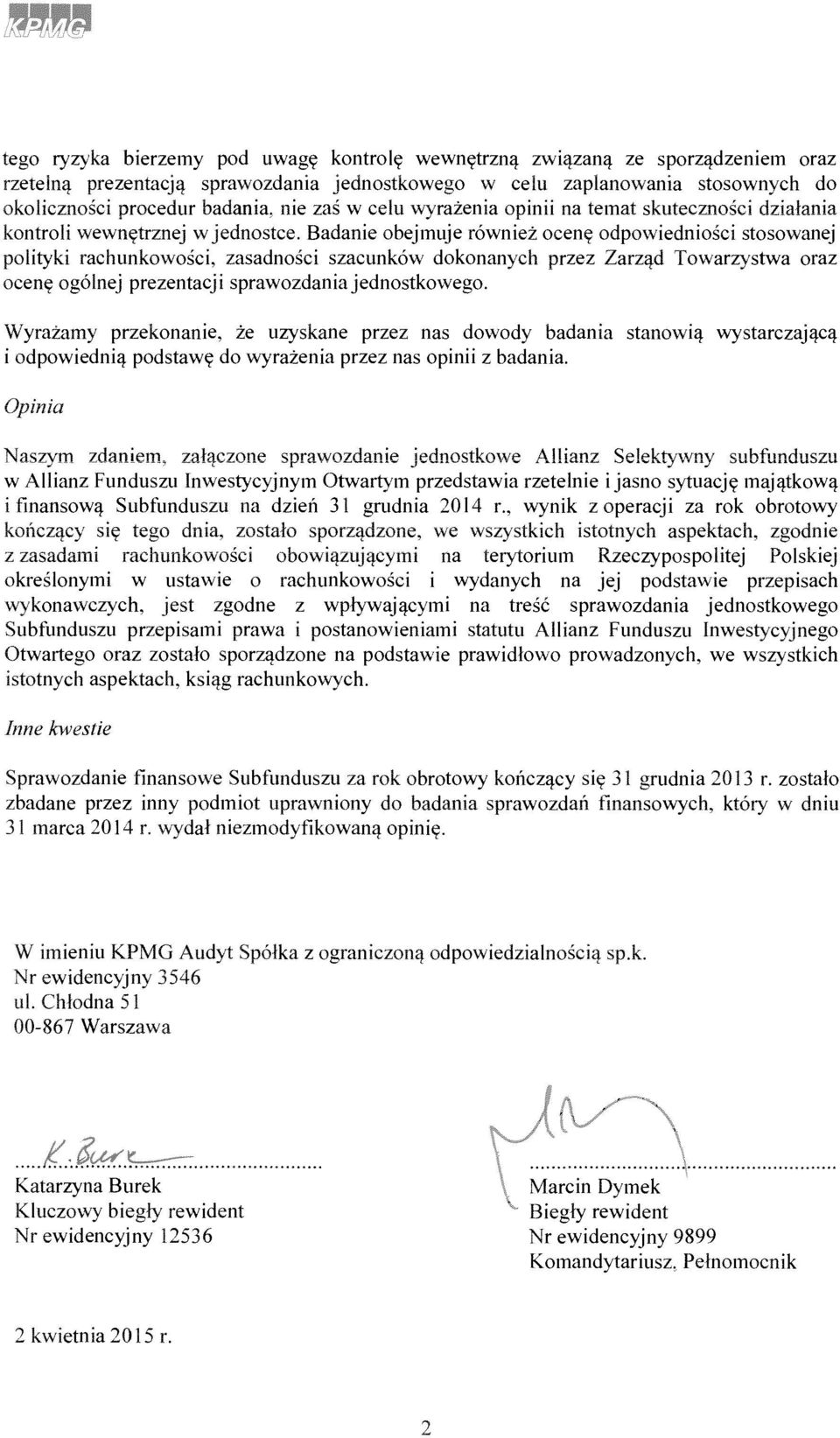 Badanie obejmuje r6wniez oceny odpowiedniosci stosowanej polityki rachunkowosci, zasadnosci szacunk6w dokonanych przez Zarzqd Towarzystwa oraz oceny og6lnej prezentacji sprawozdaniajednostkowego.