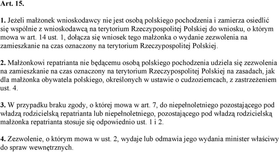 Małżonkowi repatrianta nie będącemu osobą polskiego pochodzenia udziela się zezwolenia na zamieszkanie na czas oznaczony na terytorium Rzeczypospolitej Polskiej na zasadach, jak dla małżonka