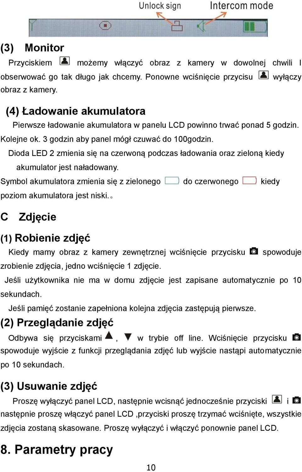 Dioda LED 2 zmienia się na czerwoną podczas ładowania oraz zieloną kiedy akumulator jest naładowany. Symbol akumulatora zmienia się z zielonego do czerwonego kiedy poziom akumulatora jest niski.