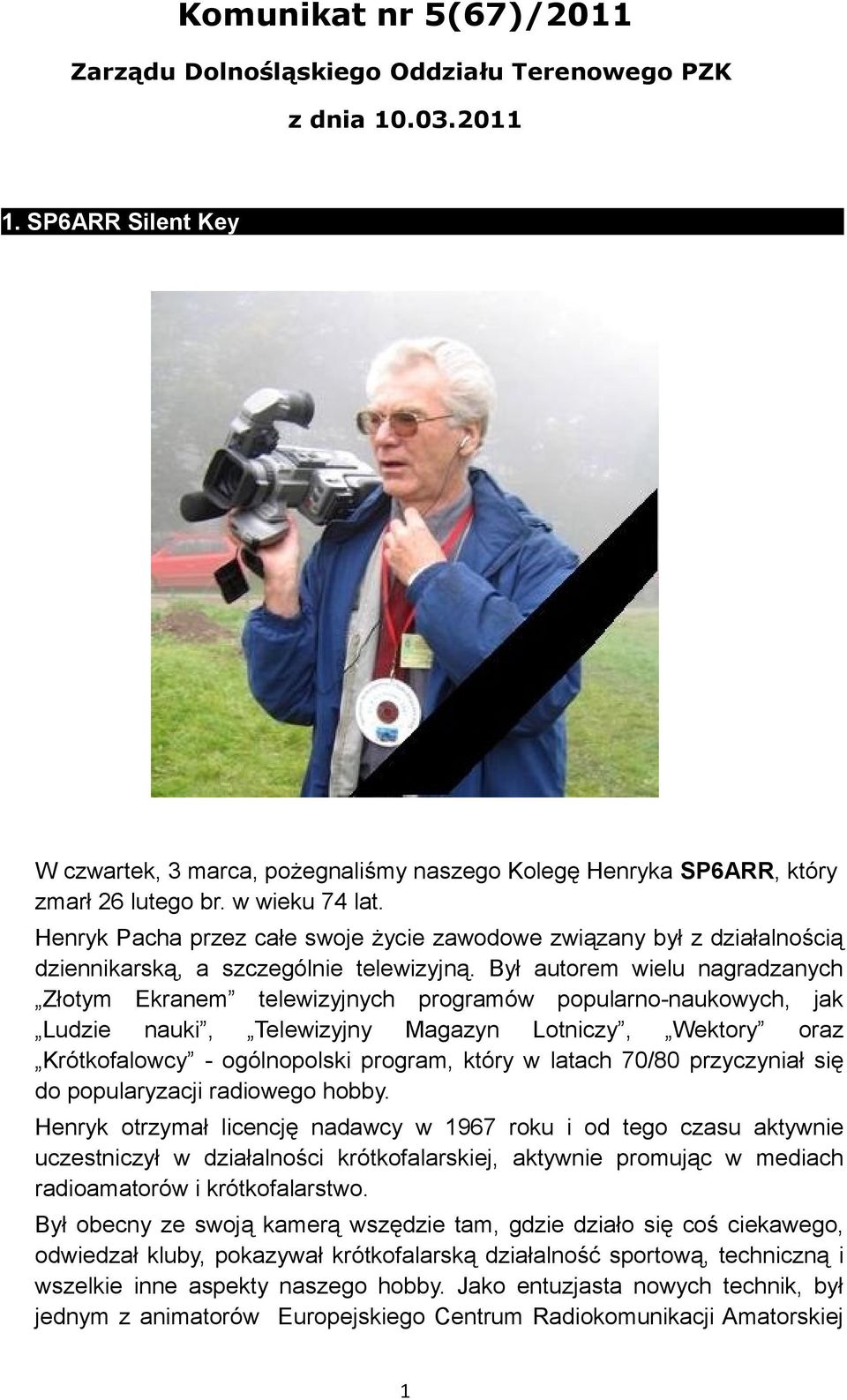 Był autorem wielu nagradzanych Złotym Ekranem telewizyjnych programów popularno-naukowych, jak Ludzie nauki, Telewizyjny Magazyn Lotniczy, Wektory oraz Krótkofalowcy - ogólnopolski program, który w